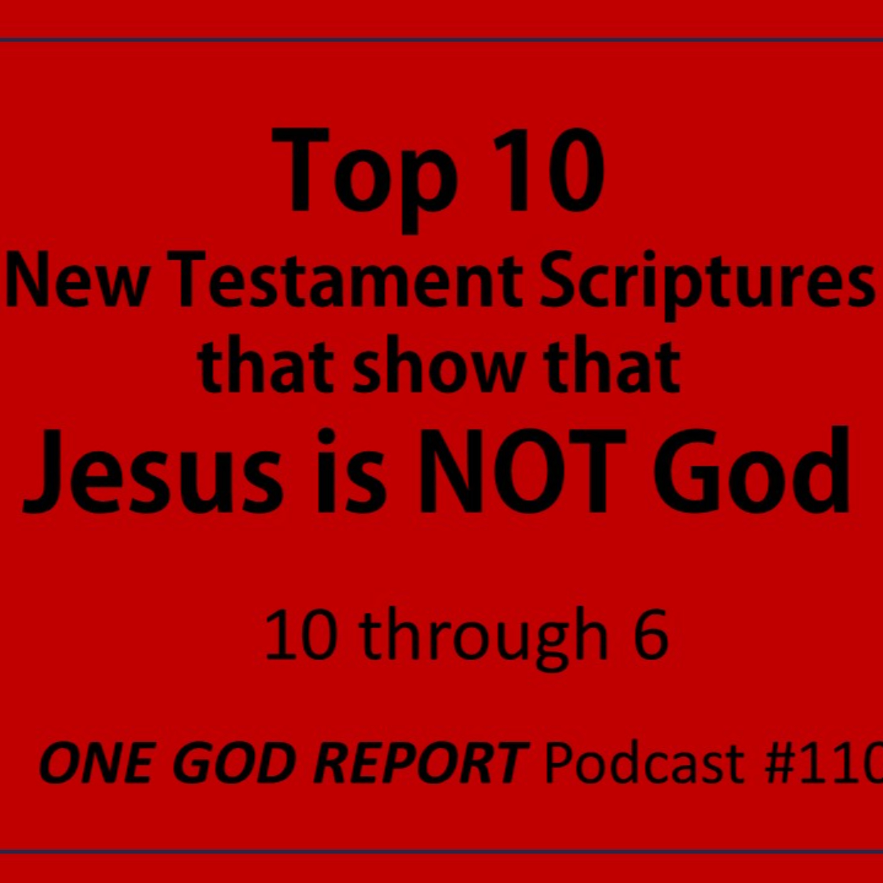 110) Top 10 New Testament Scriptures that Prove Jesus is NOT God (#10-6) episode artwork