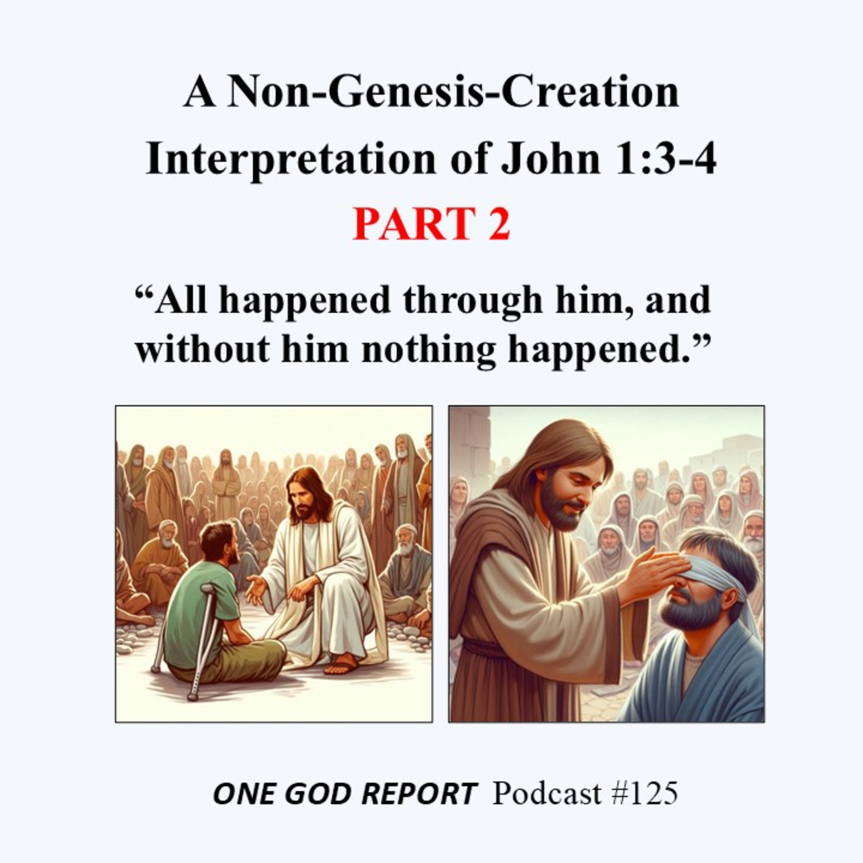 125) PART 2: A Non-Genesis-Creation Interpretation of John 1:3-4 episode artwork