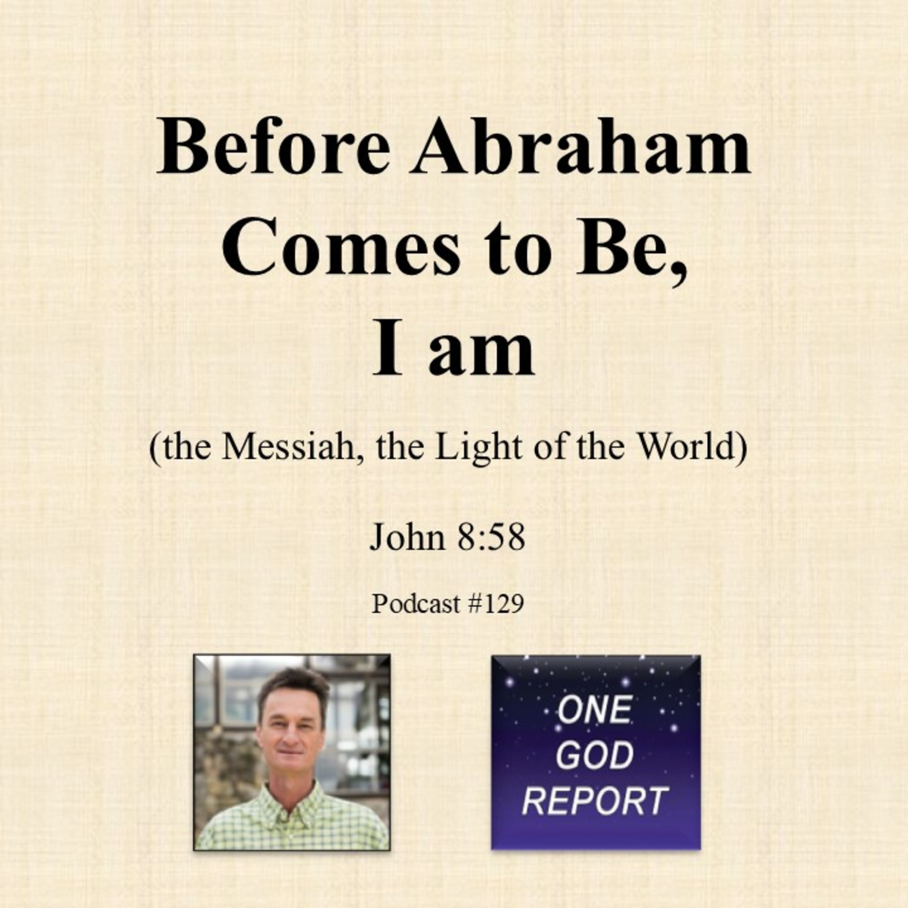 129) "Before Abraham Comes to be (in the future), I am" John 8:58 episode artwork