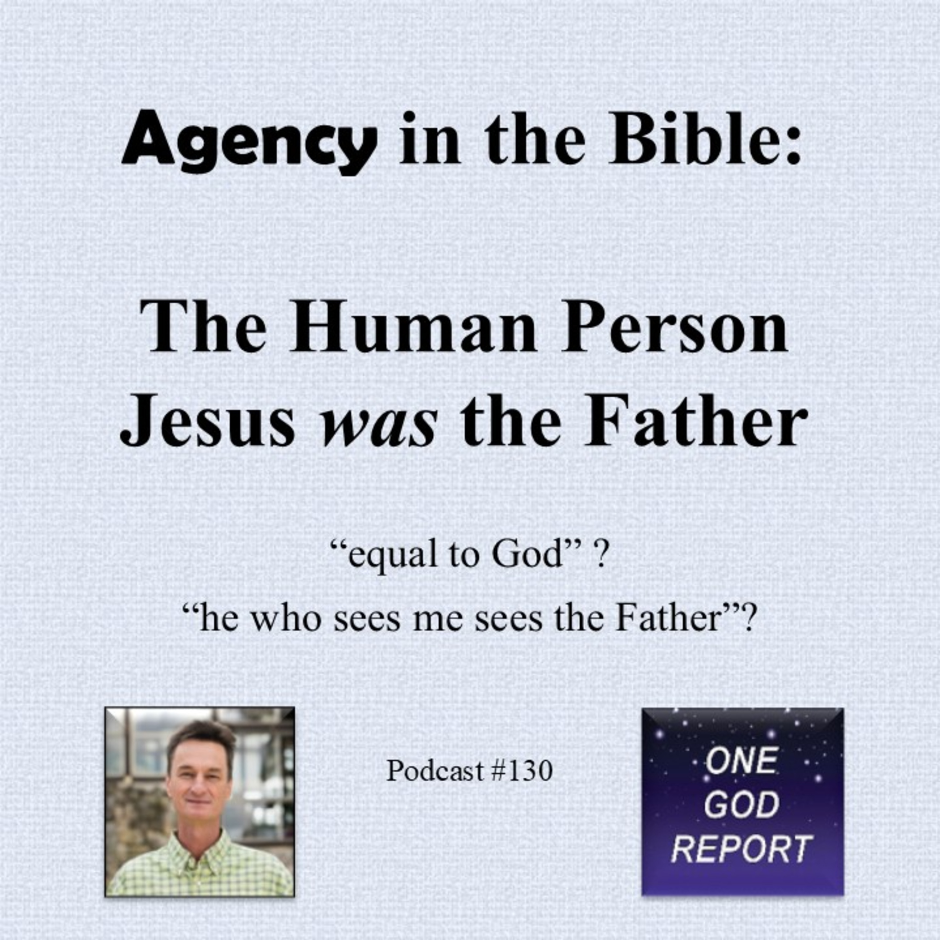 130) Agency: The Human Person Jesus Represents the Father, and "Was" the Father episode artwork