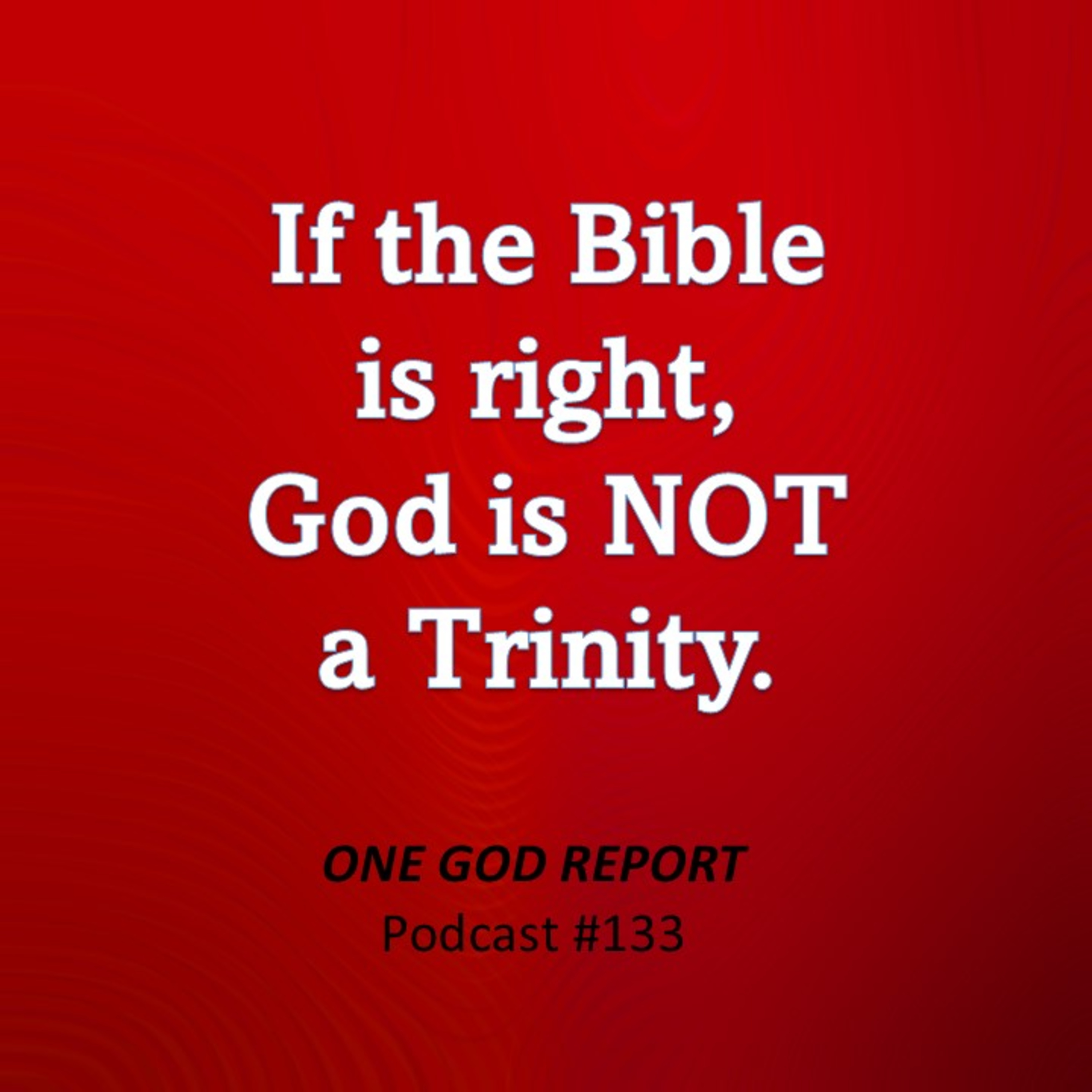 133) If the Bible is Right, God is NOT a Trinity episode artwork