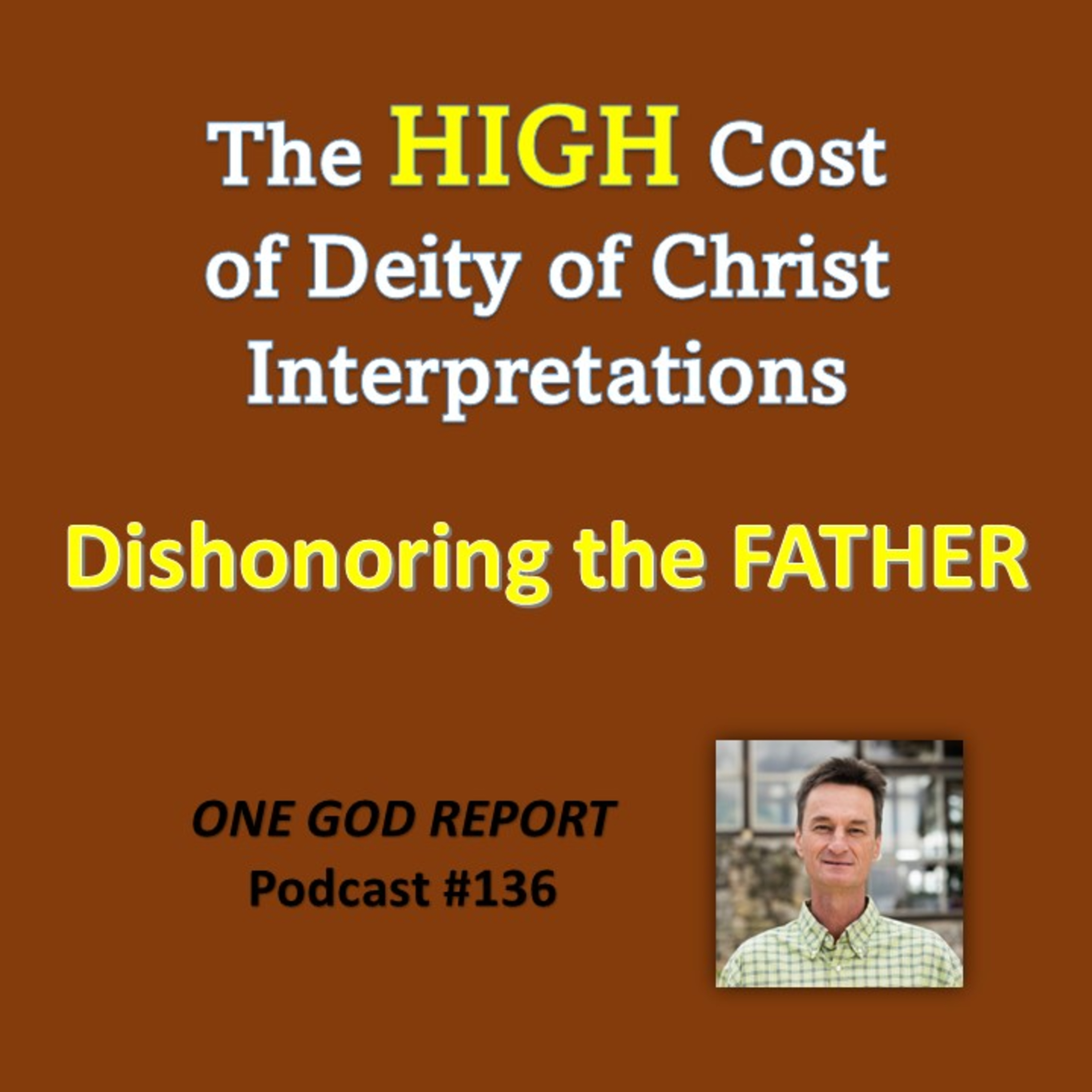 136) The High Cost of Deity of Christ Interpretations: Dishonoring the Father episode artwork