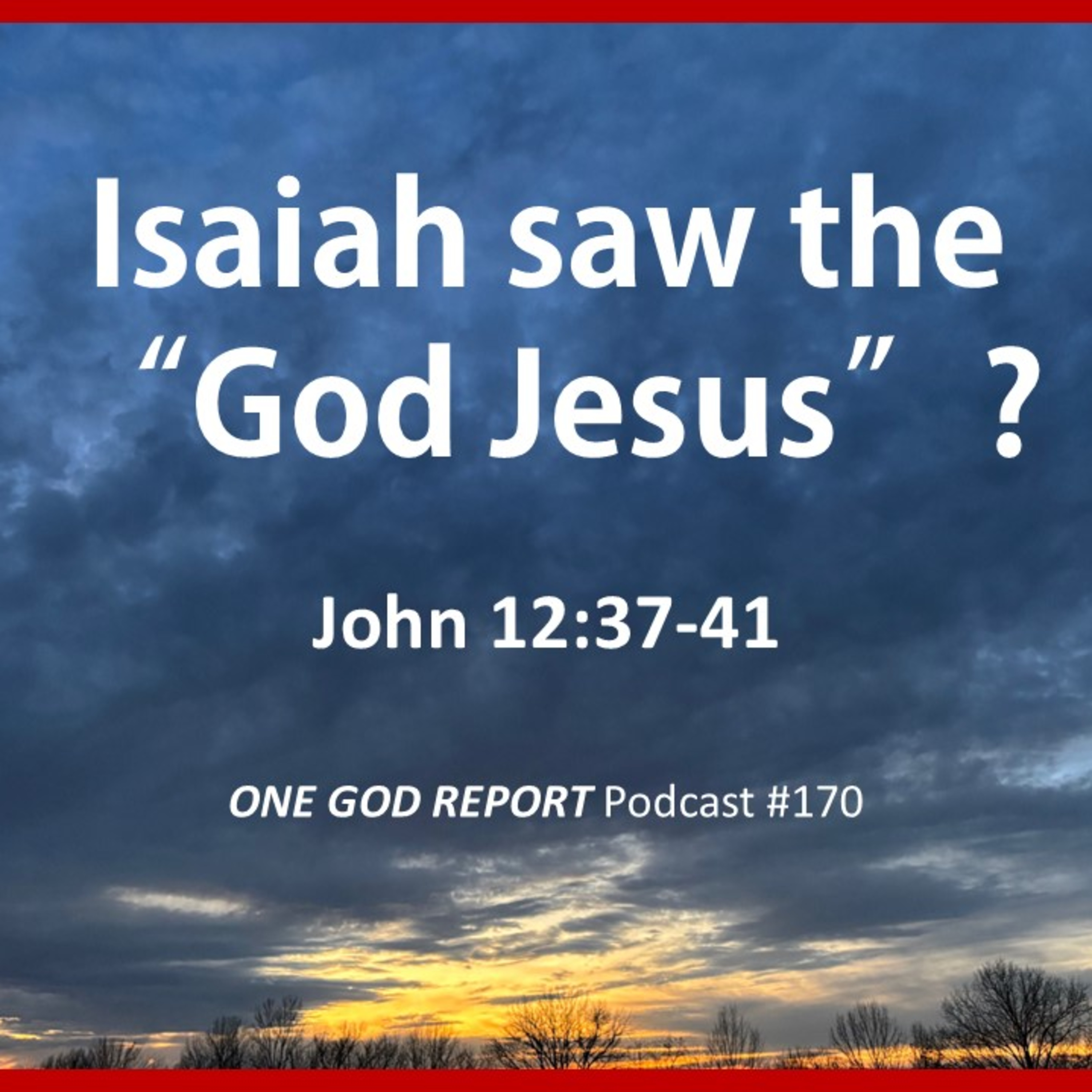 170) “Isaiah Saw the God Jesus”, John 12:37-41 episode artwork