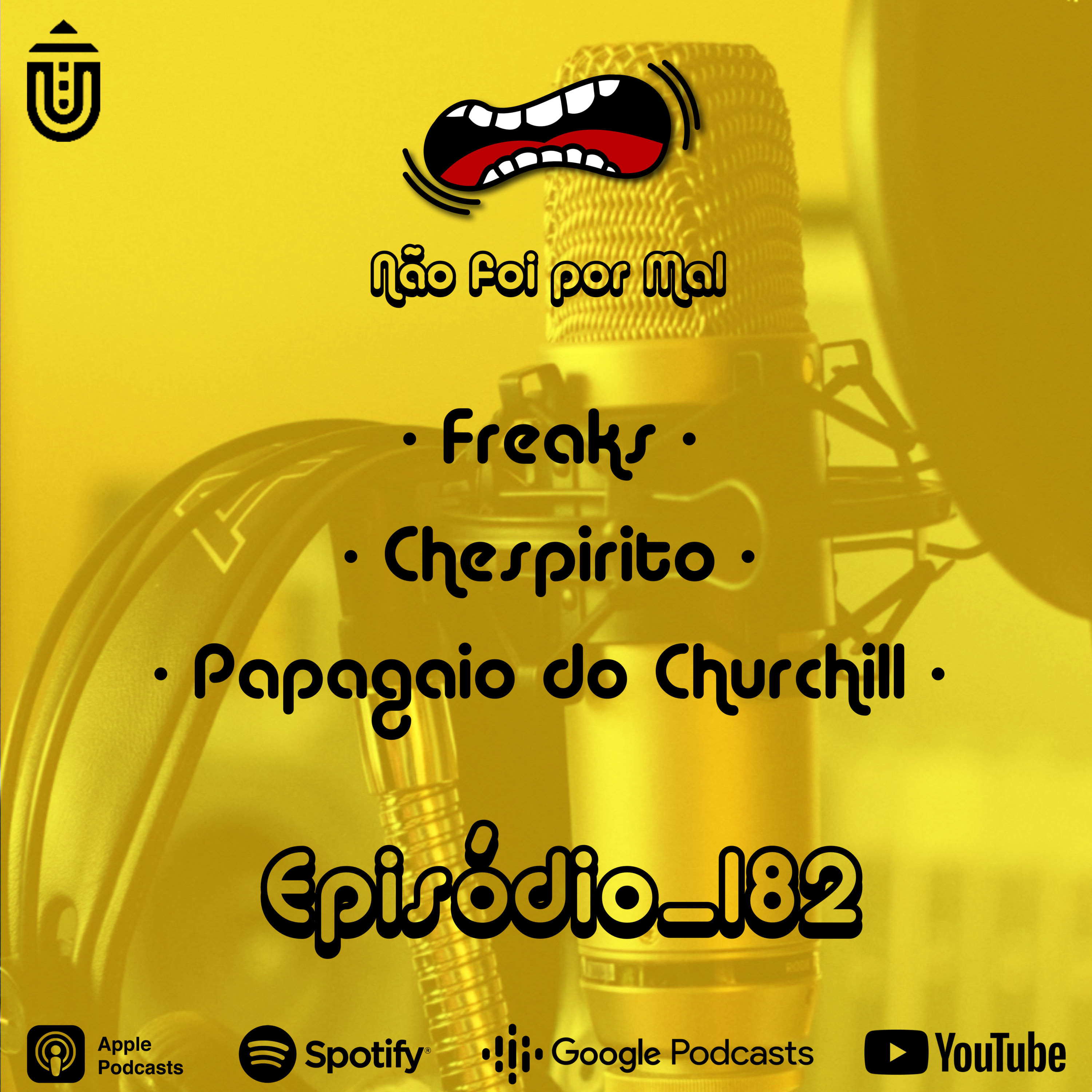 Freaks, Chespirito e Papagaio do Churchill - Não Foi Por Mal #182