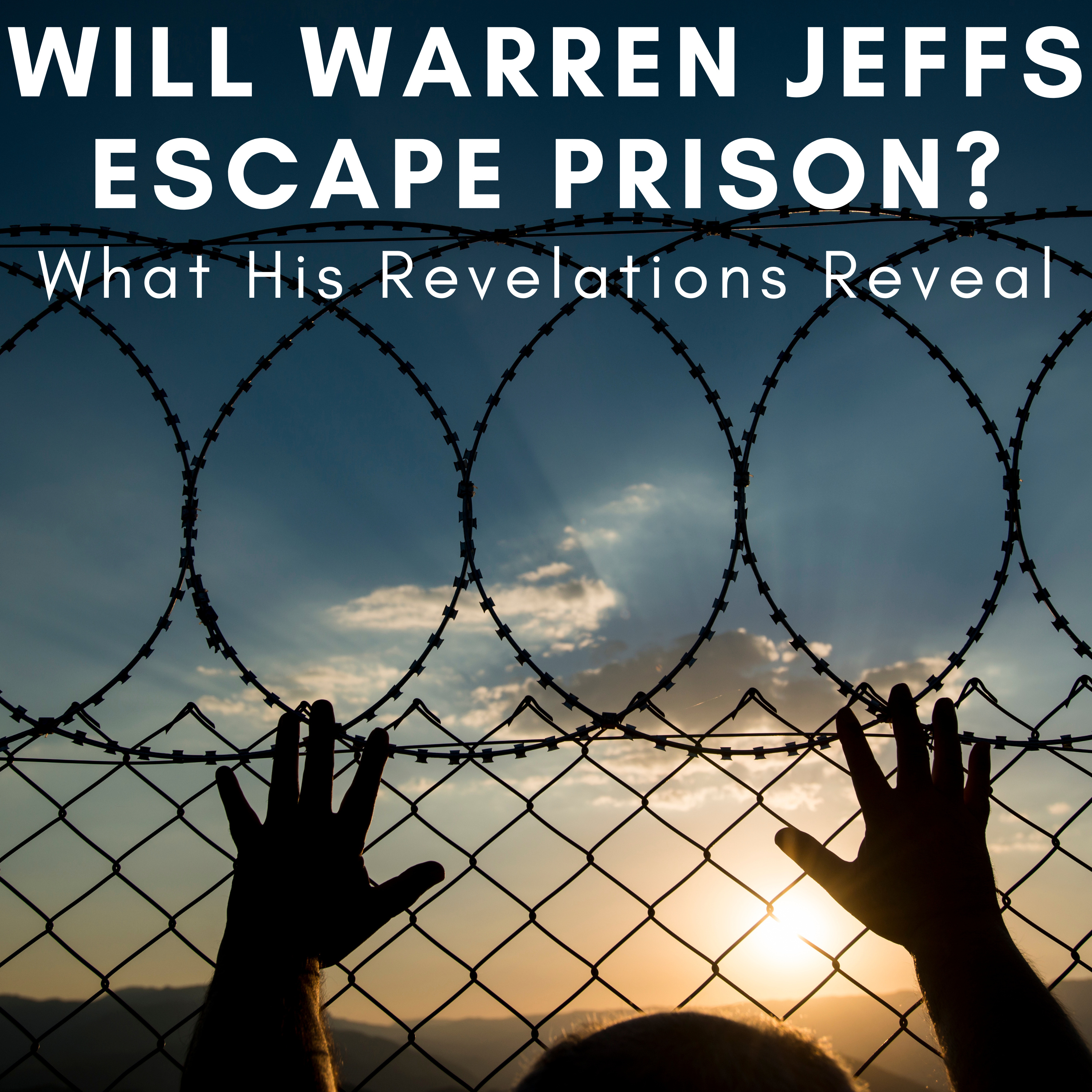 Will Warren Jeffs Escape Prison? - What His Revelations Reveal