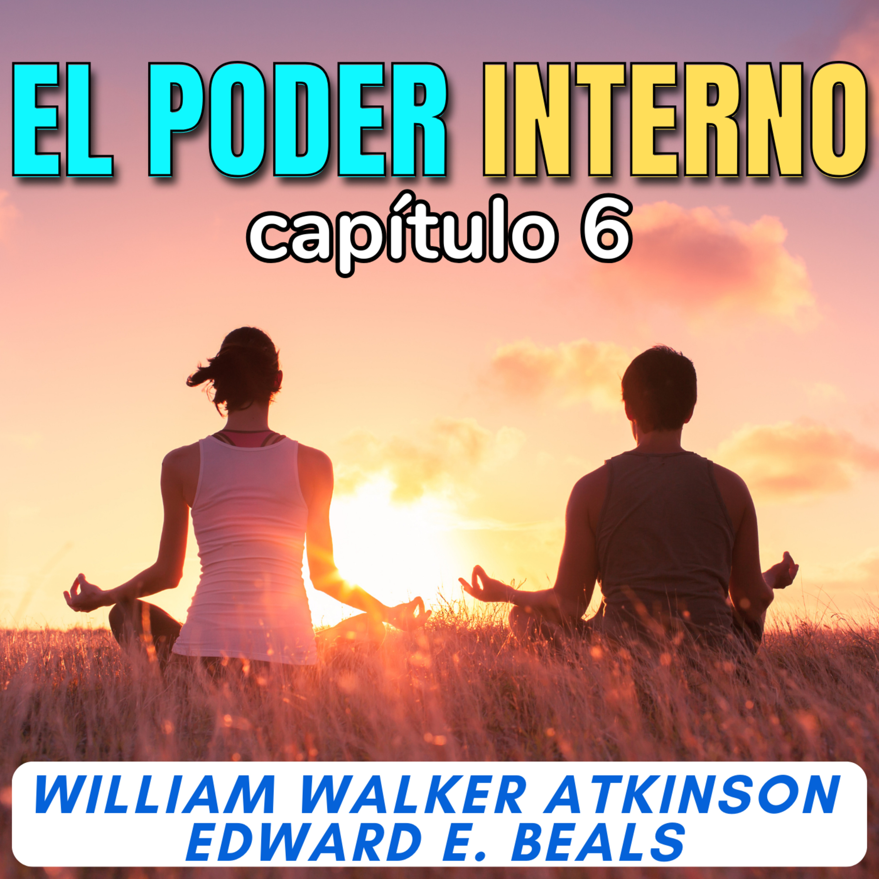 El poder INTERNO por W. W. Atkinson - Capítulo 6 - El Algo Interno
