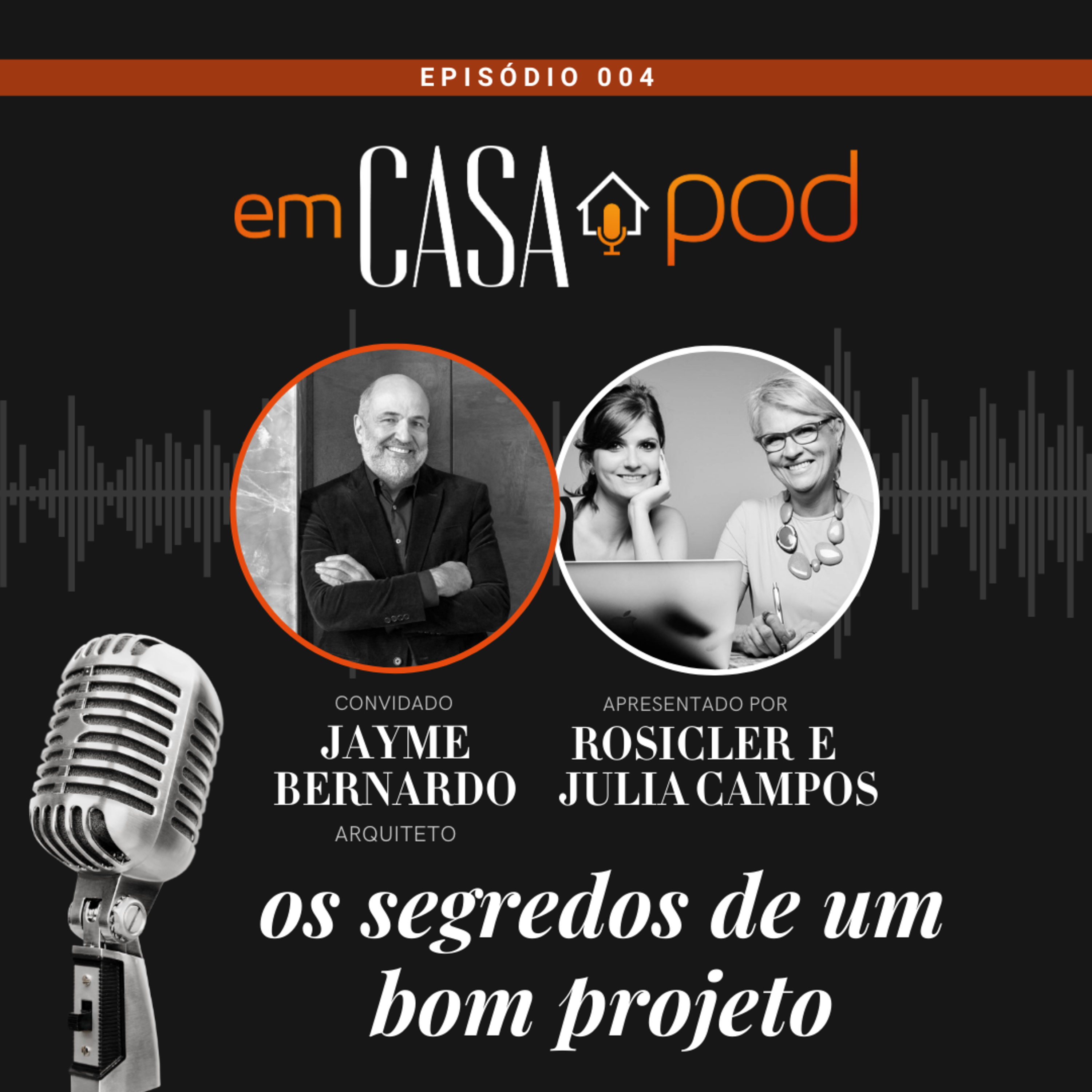 OS SEGREDOS DE UM BOM PROJETO com Jayme Bernardo - Em Casa POD Ep. 004 episode artwork