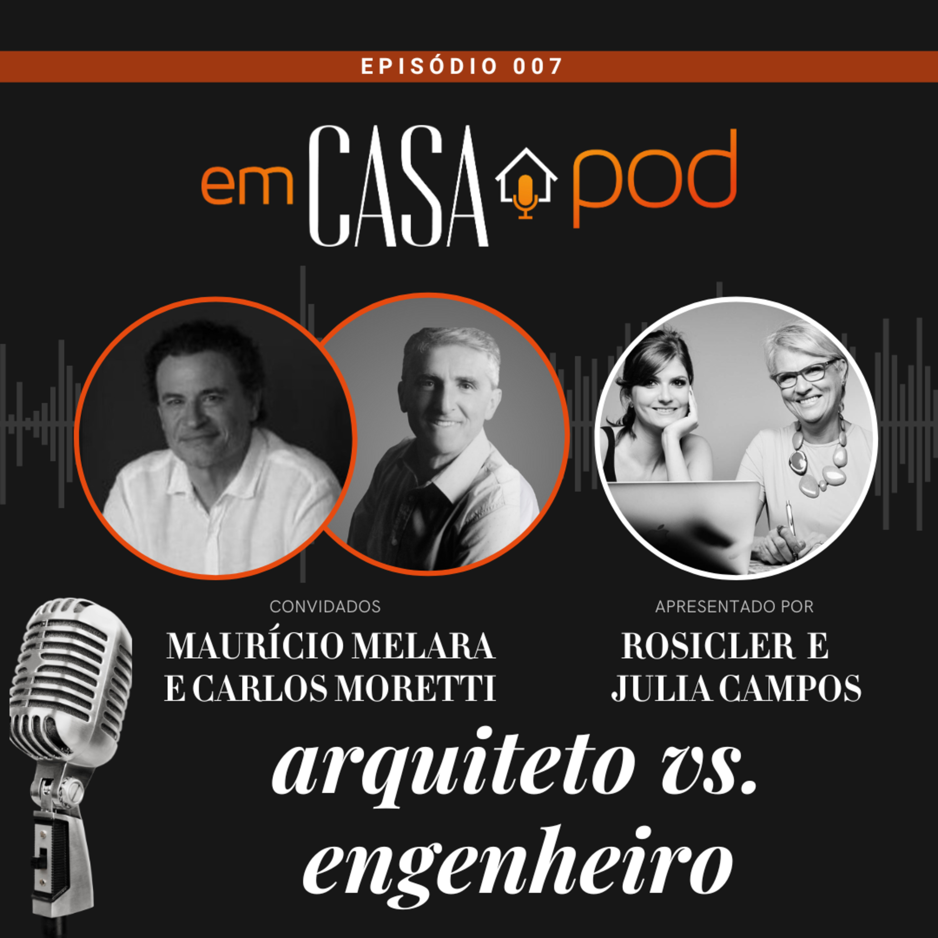 ARQUITETO vs. ENGENHEIRO com Maurício Melara e Carlos Moretti - Em Casa POD Ep. 007 episode artwork
