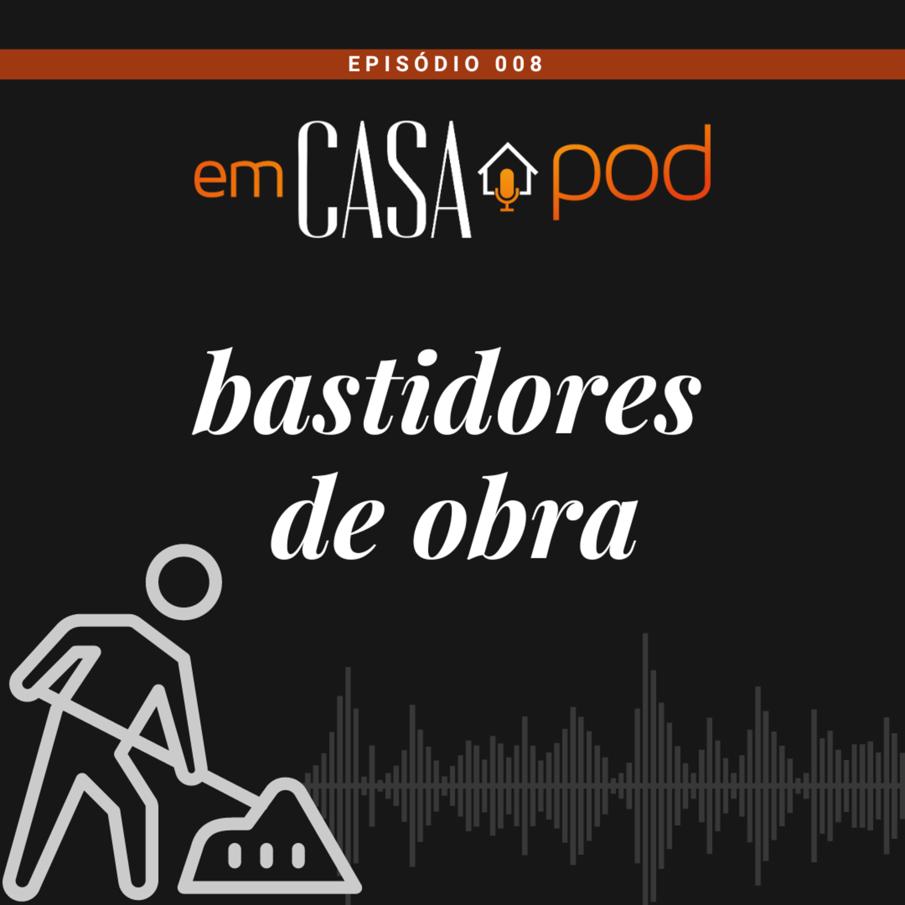 BASTIDORES DE OBRA - "Deu tudo errado!" - Em Casa POD Ep. 008 episode artwork