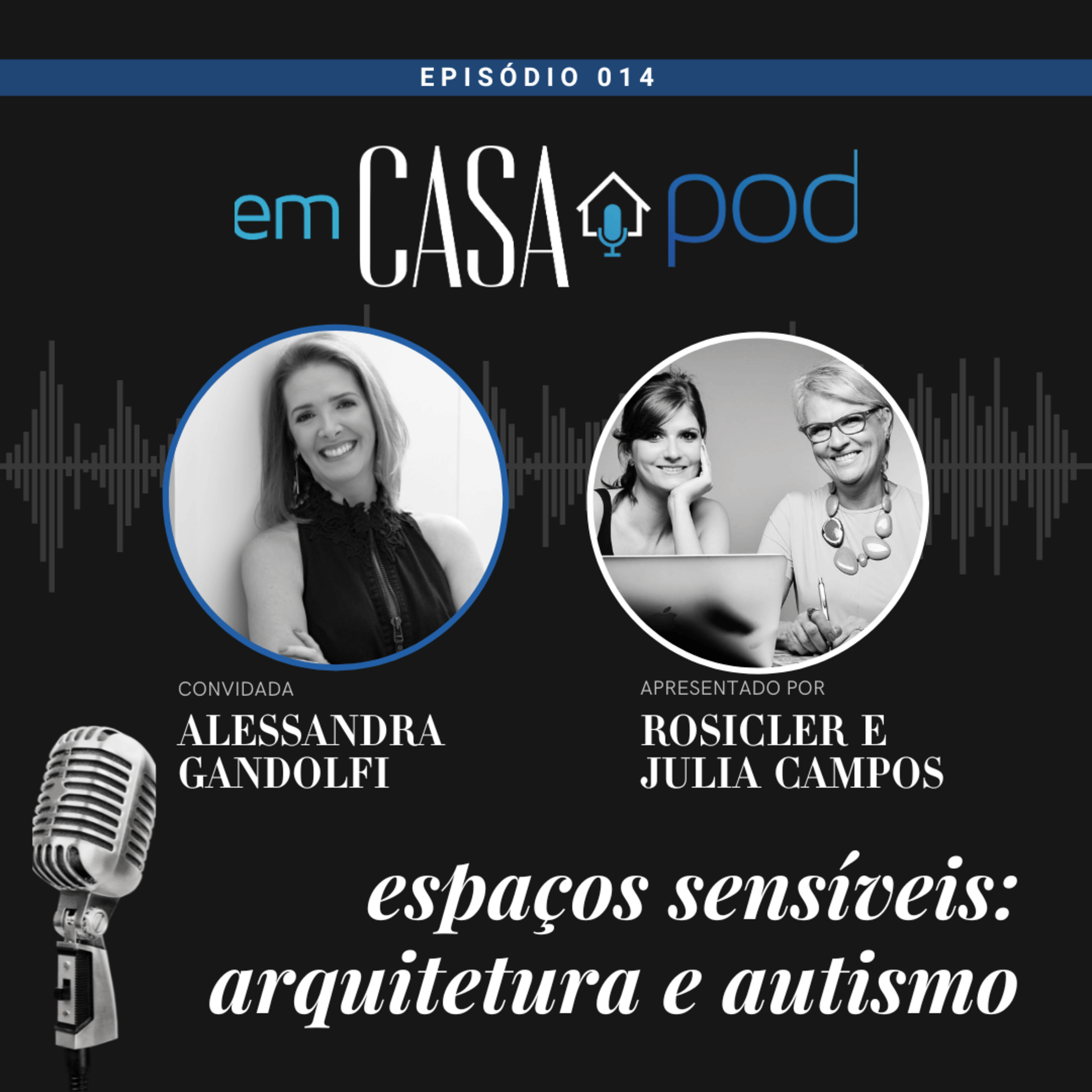Espaços Sensíveis: arquitetura e autismo - Alessandra Gandolfi - Em Casa POD | Ep. 014 episode artwork