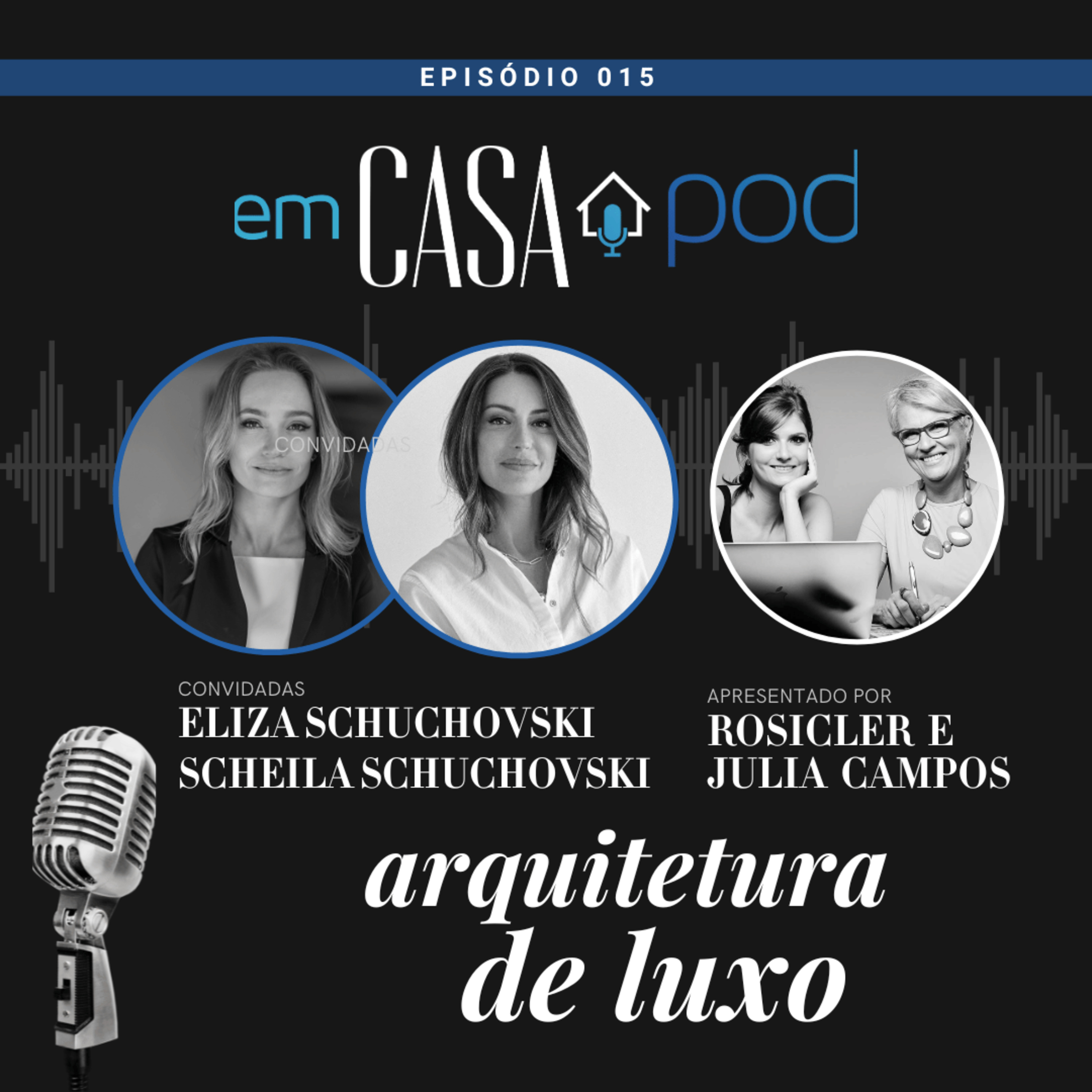 Arquitetura de luxo: do projeto ao posicionamento de marca - Eliza e Scheila Schuchovski - Em Casa POD | Ep. 15 episode artwork