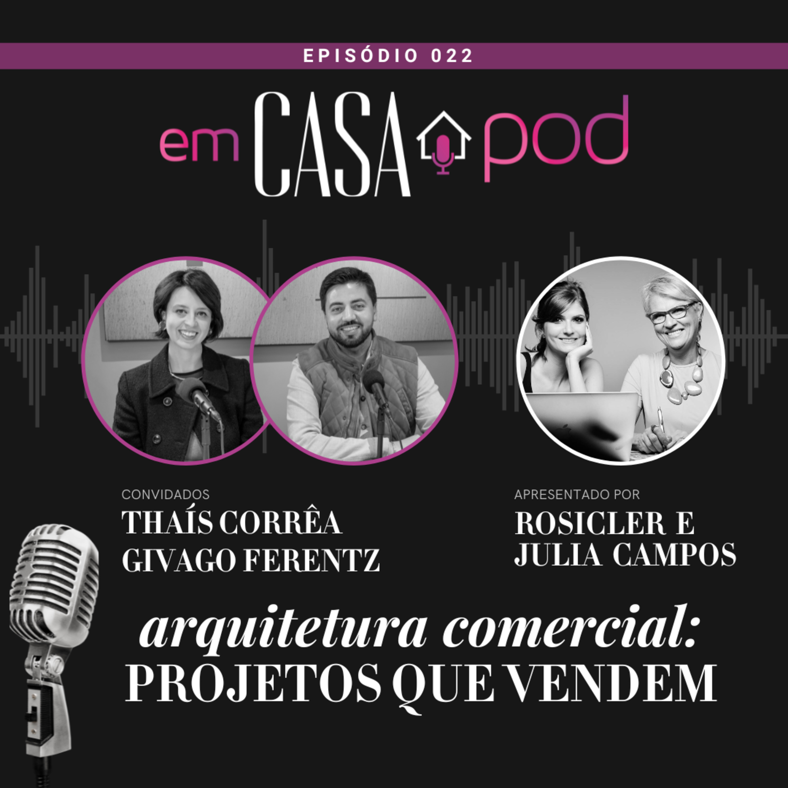 Arquitetura comercial: projetos que vendem - com Thaís Corrêa e Givago Ferentz | Em Casa POD | Ep. 22 episode artwork