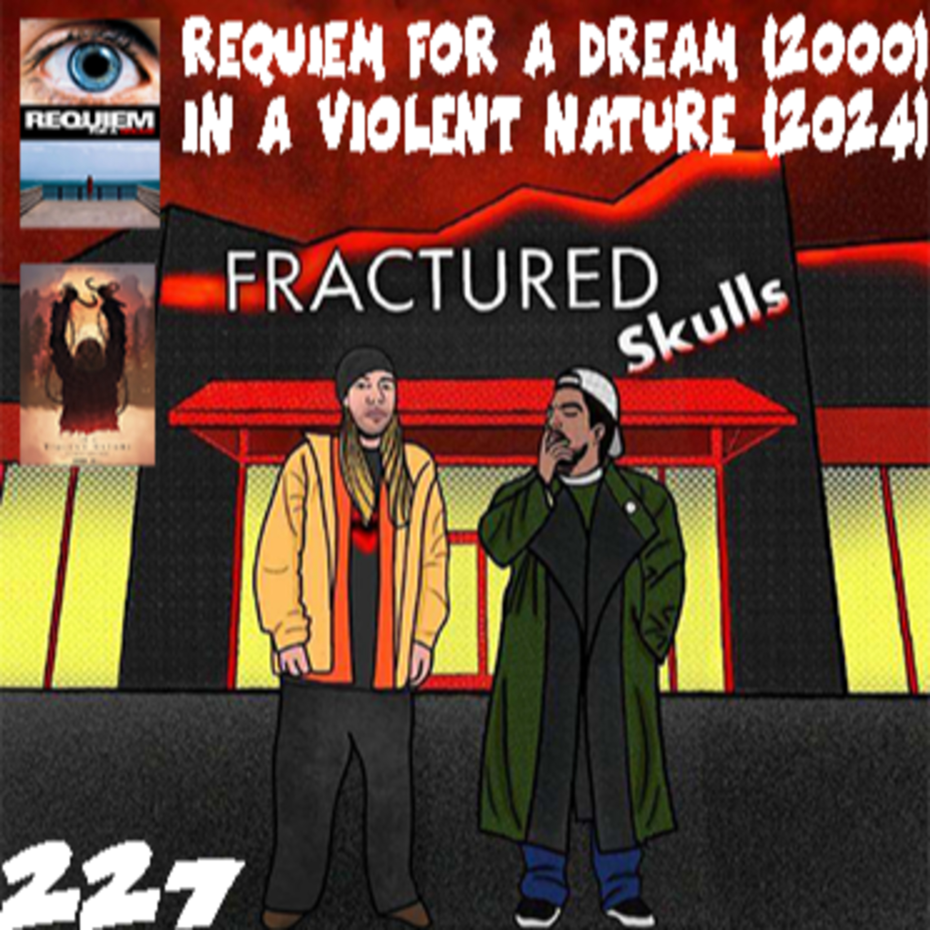 Fractured Skulls 227: Requiem For A Dream (2000) & In A Violent Nature (2024) episode artwork
