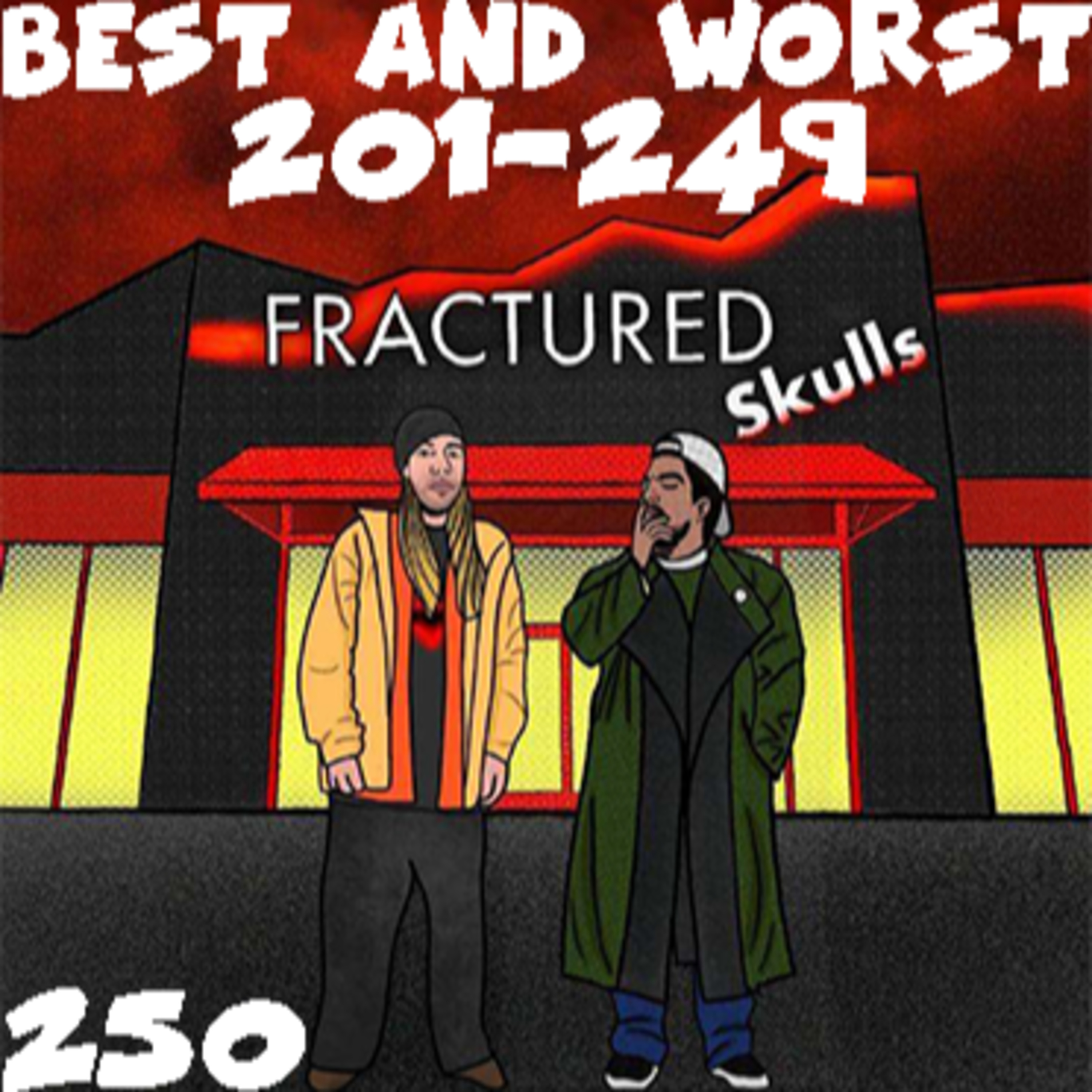 Fractured Skulls 250: Best & Worst of eps 201 -249