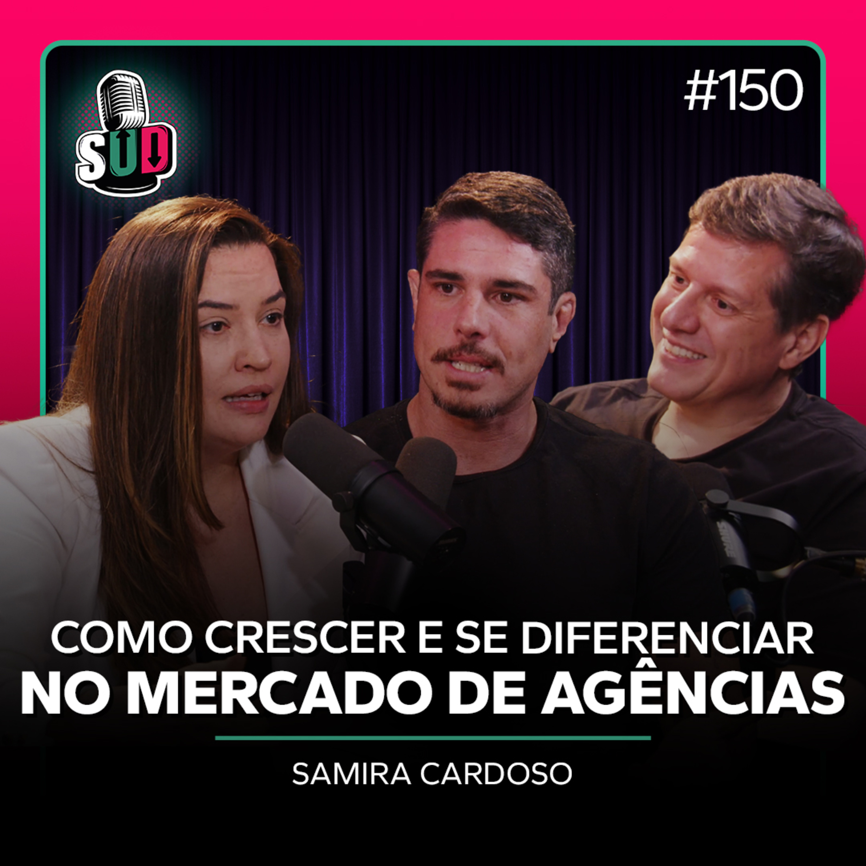 EP 150 - Como crescer e se diferenciar no mercado de agências - Samira Cardoso