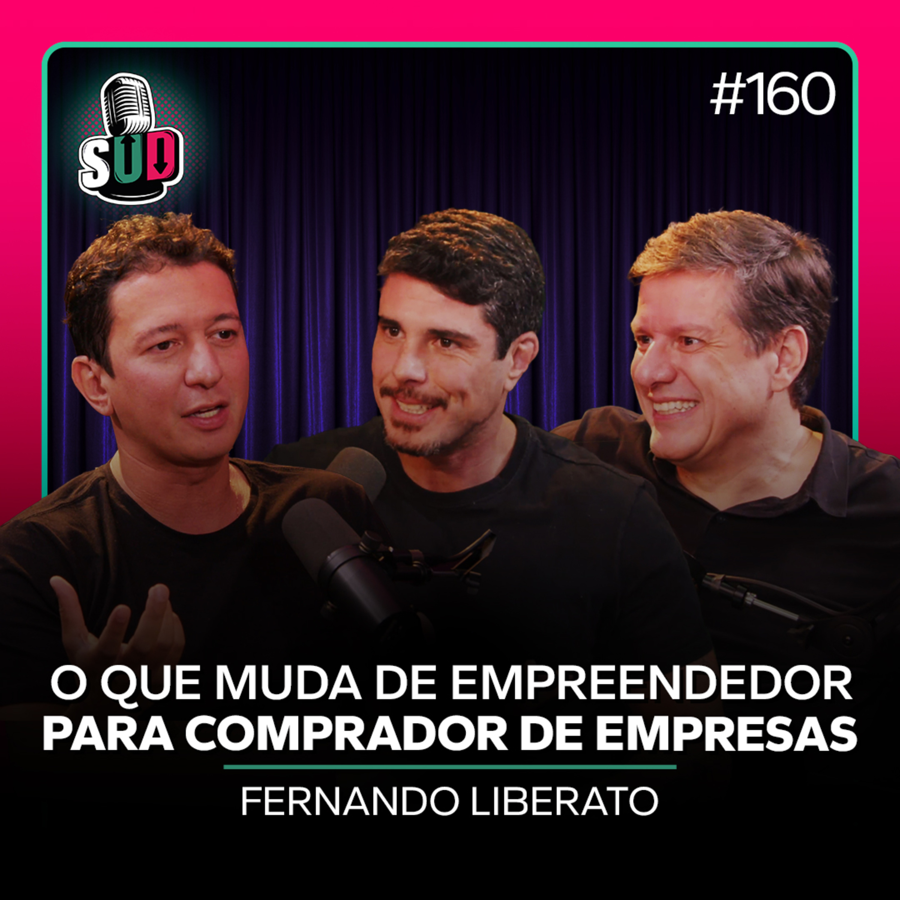EP 160 - O que muda de empreendedor para comprador de empresas - Fernando Liberato