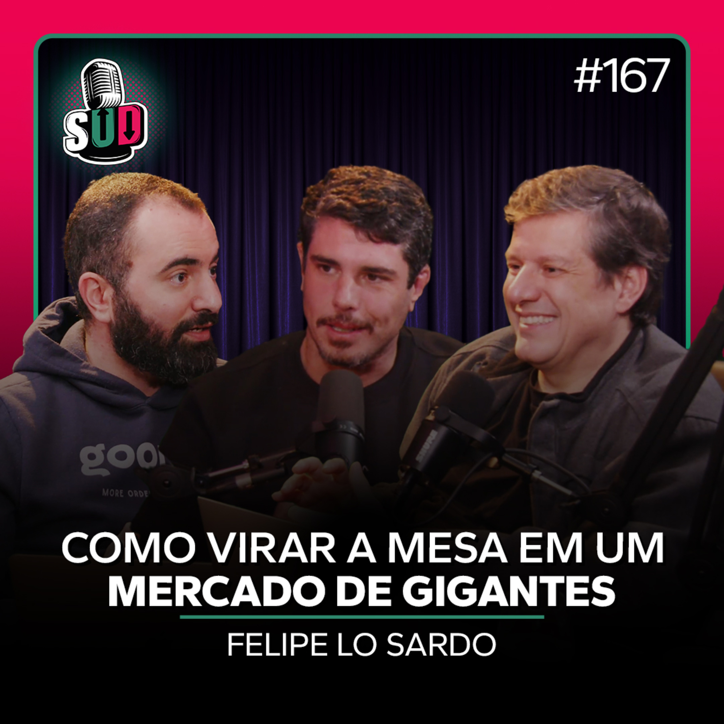 EP 167 - Como virar a mesa em um mercado dominado por gigantes - Felipe Lo Sardo