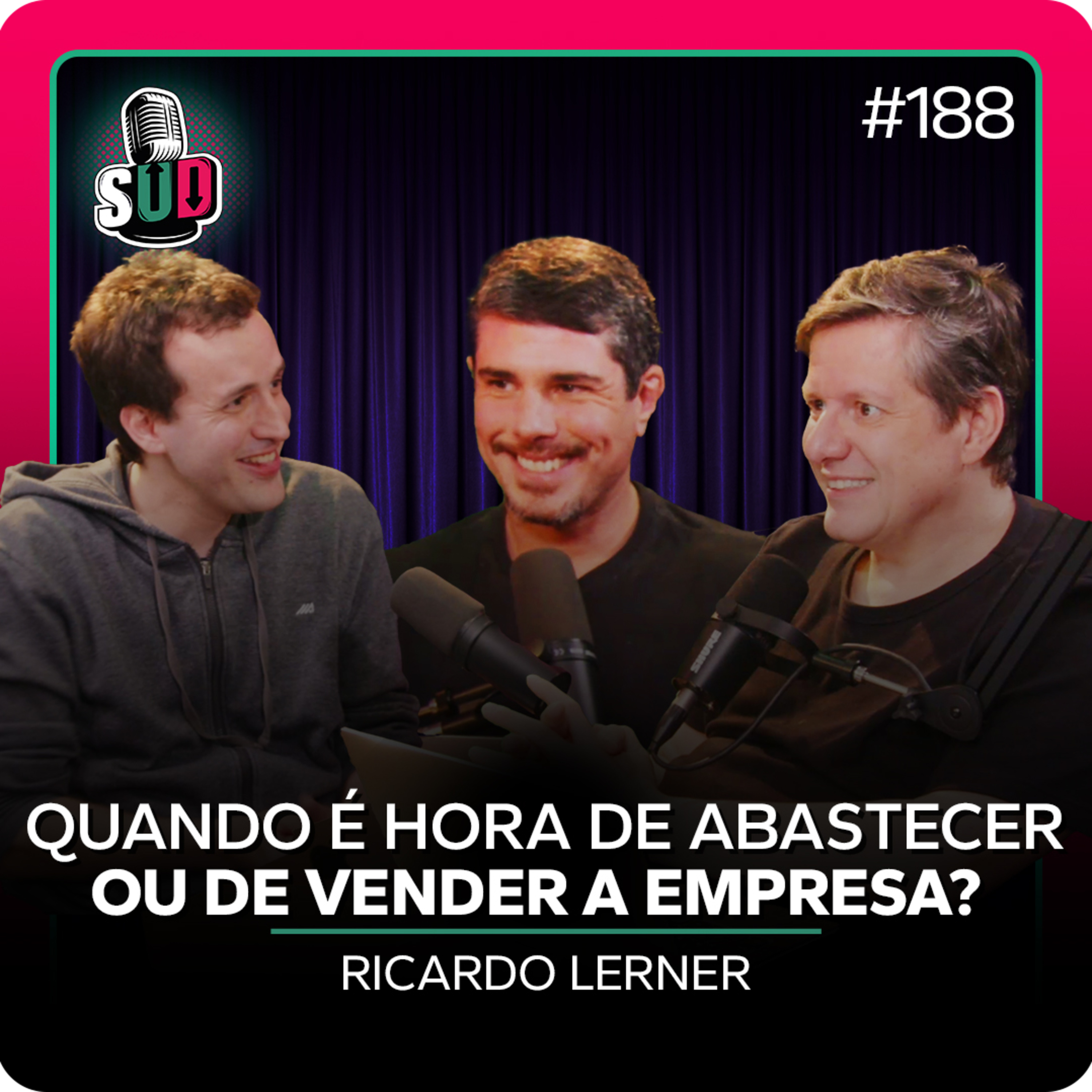 EP 188 - Quando é hora de abastecer ou de vender a empresa? - Ricardo Lerner