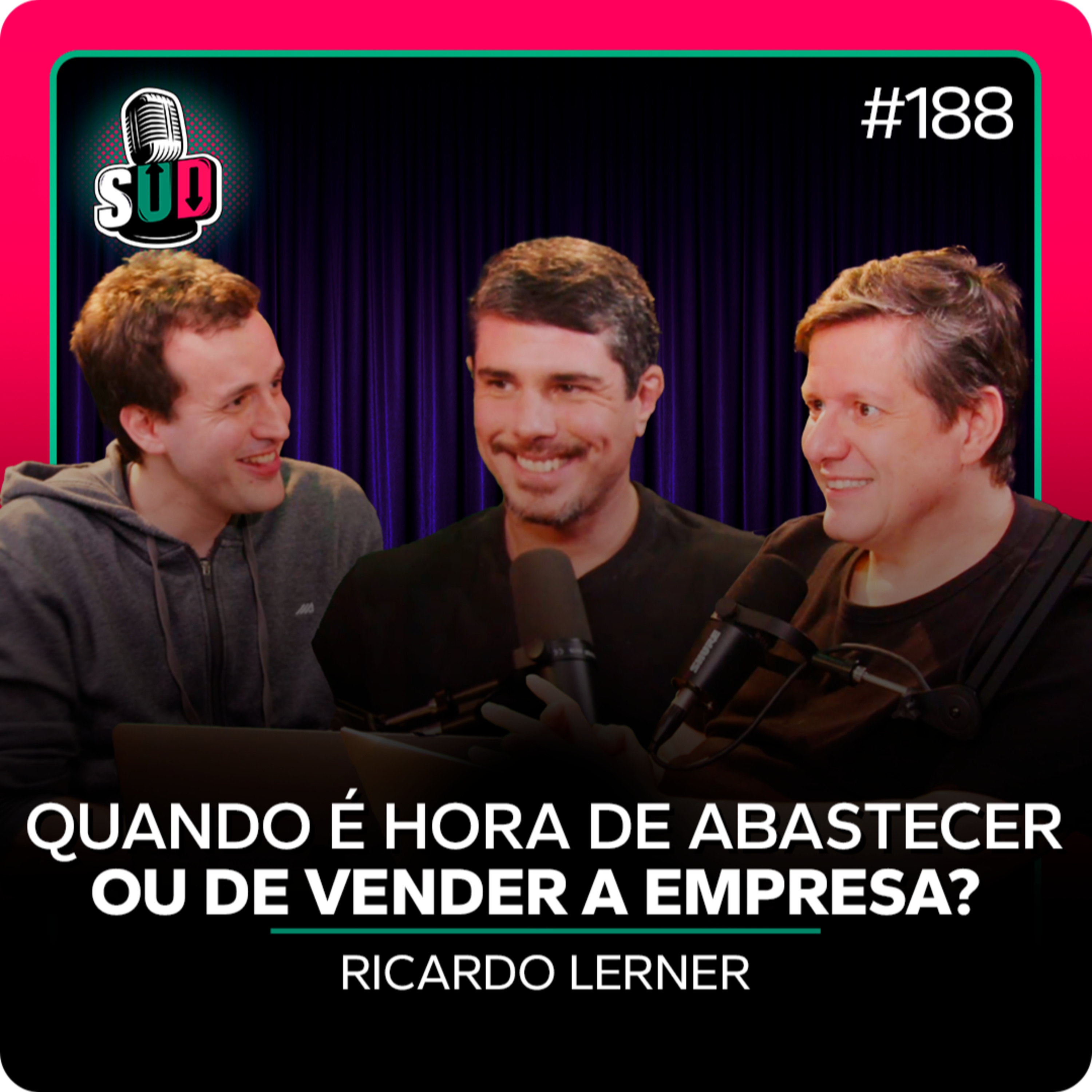 EP 188 - Quando é hora de abastecer ou de vender a empresa? - Ricardo Lerner