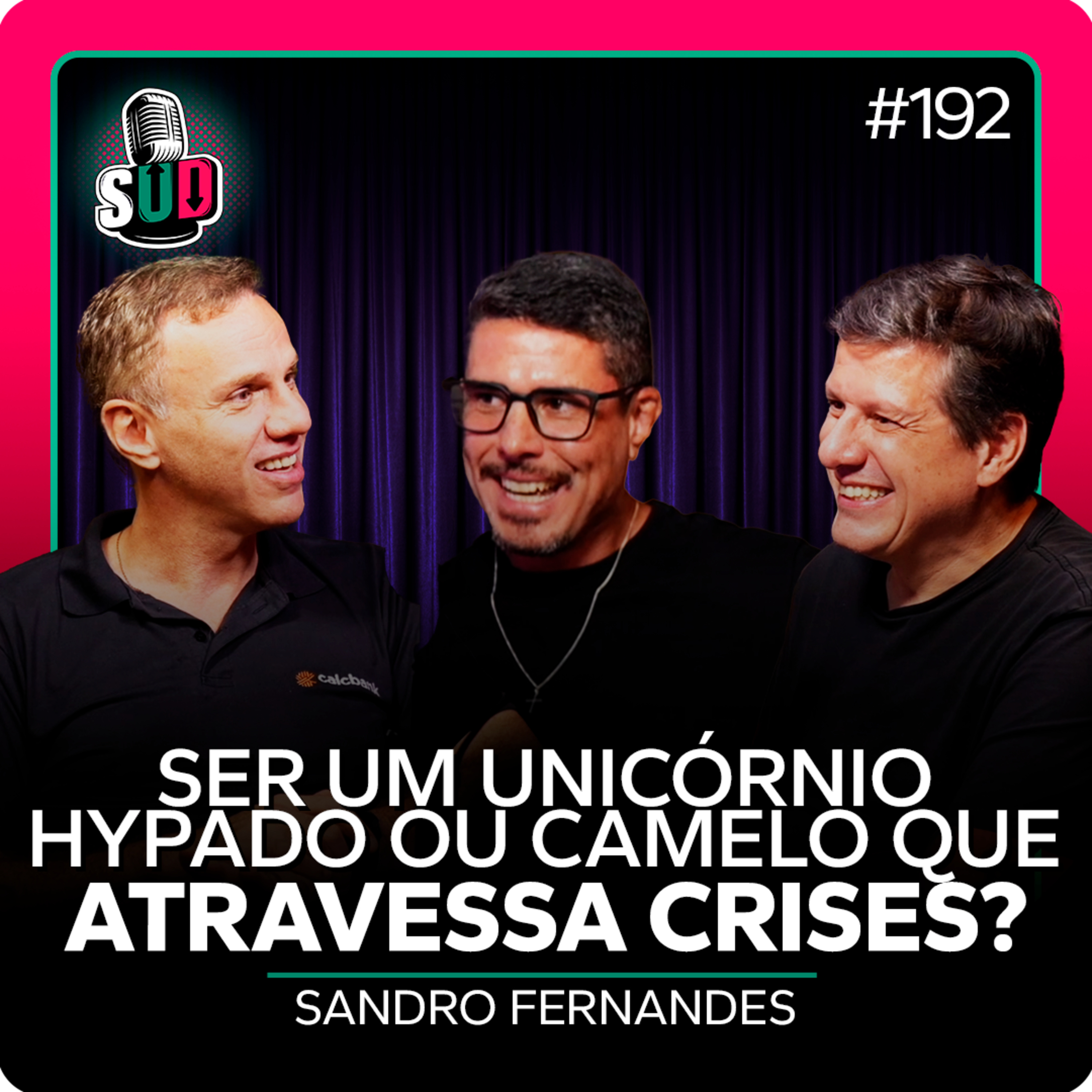 EP 192 - Ser um unicórnio hypado ou camelo que atravessa crises? - Sandro Fernandes