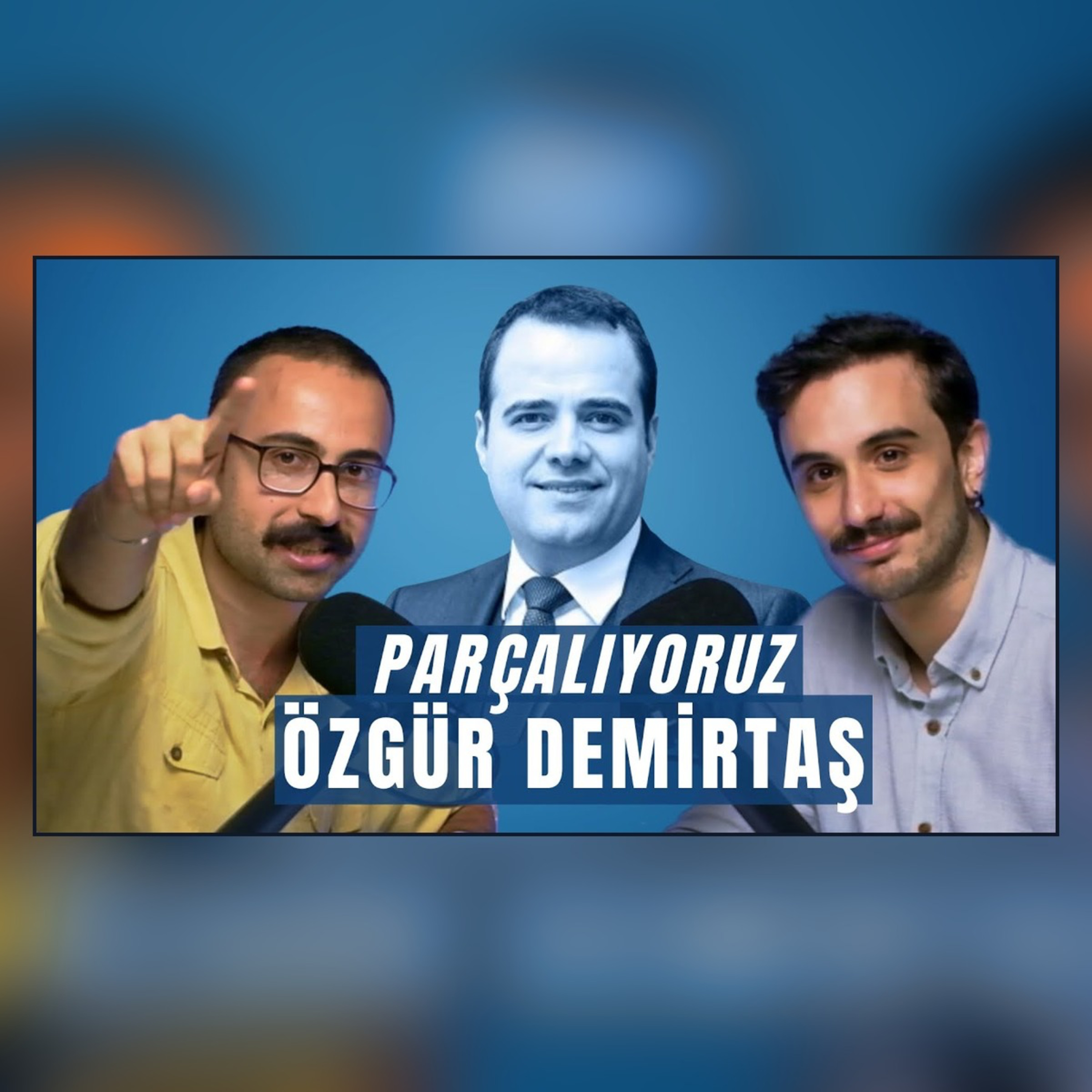Parçalıyoruz: Özgür Demirtaş
