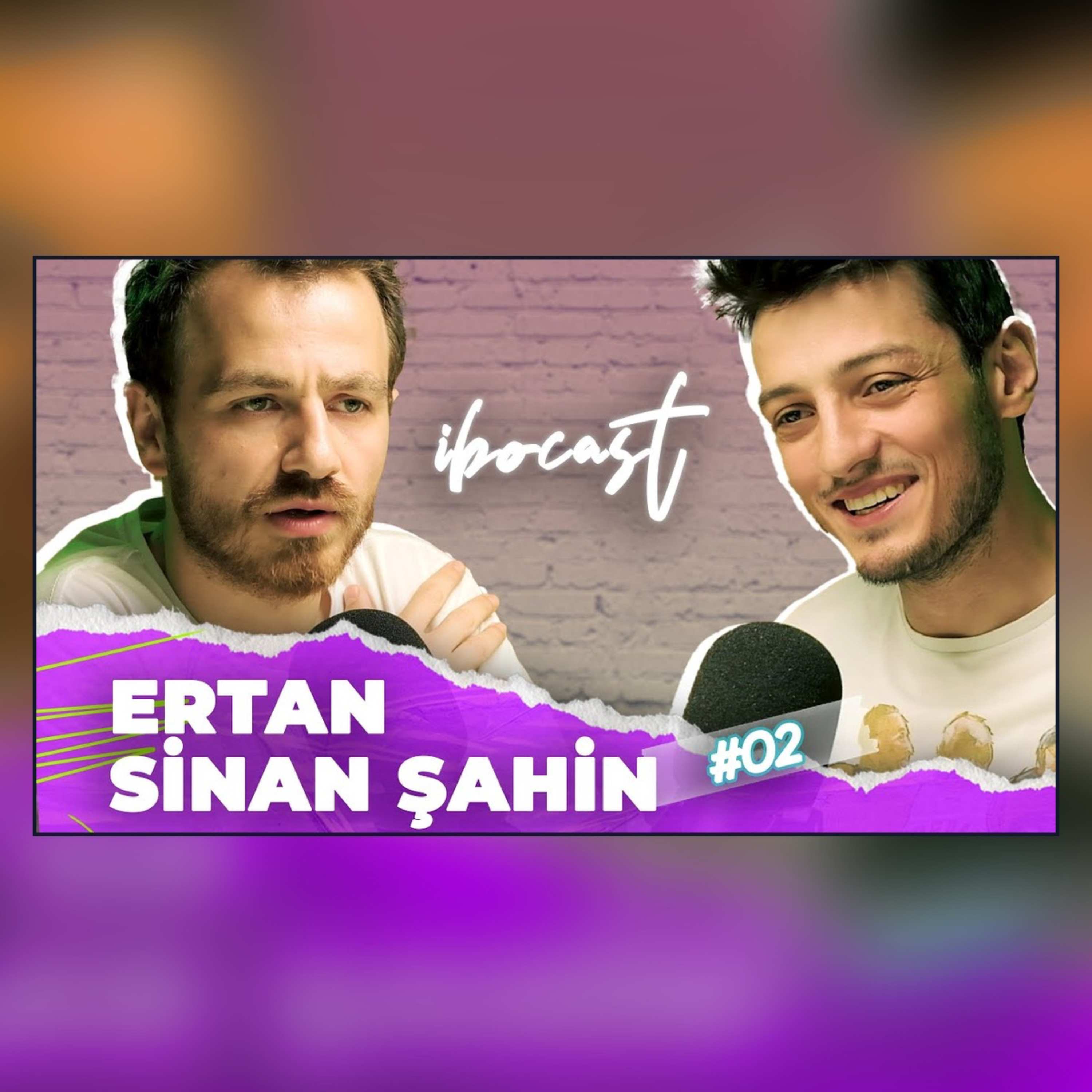 Gerçek Ertan Sinan Şahin | ibocast - 02