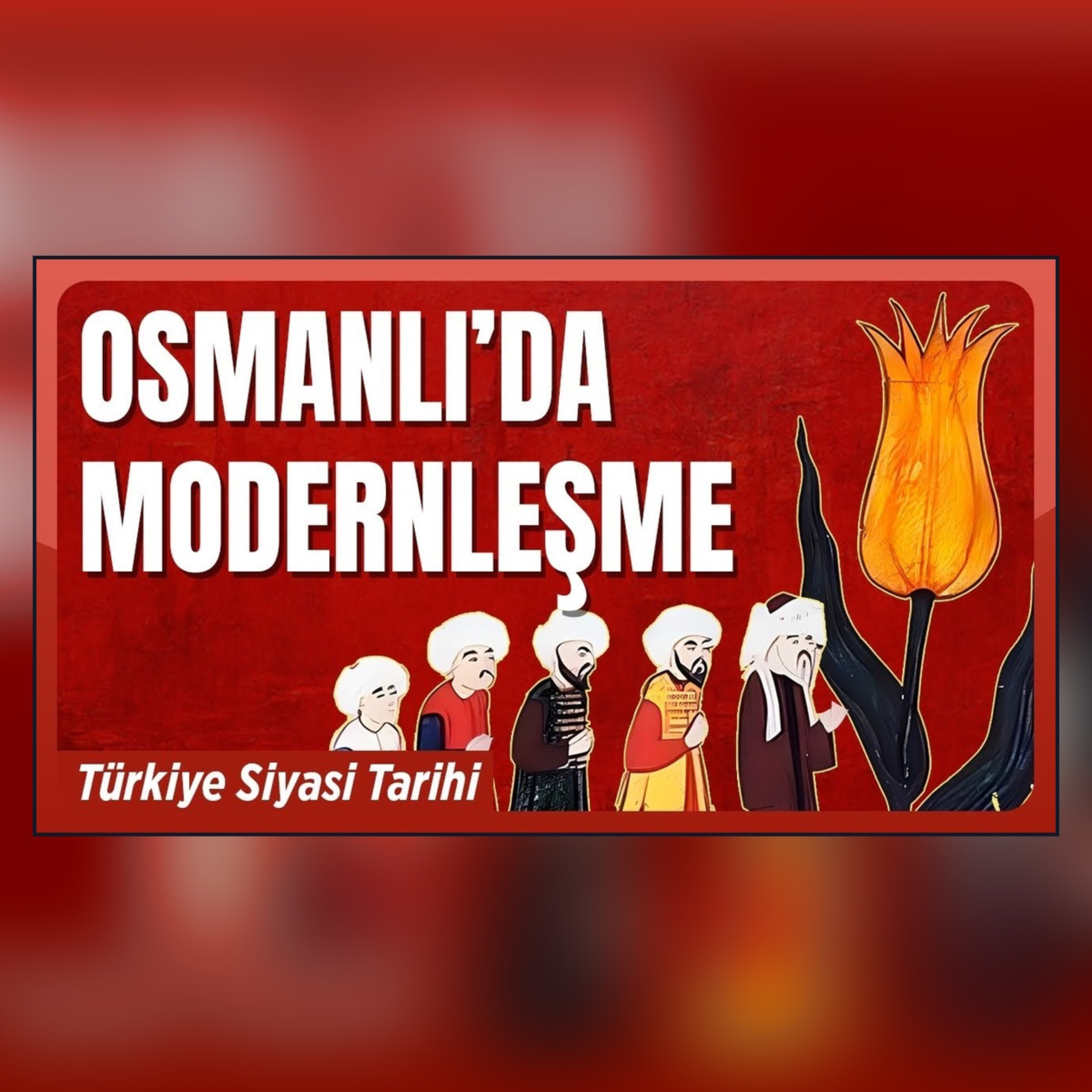 Osmanlı’da Batılılaşma Nasıl Başladı? | Türkiye Siyasi Tarihi - 1