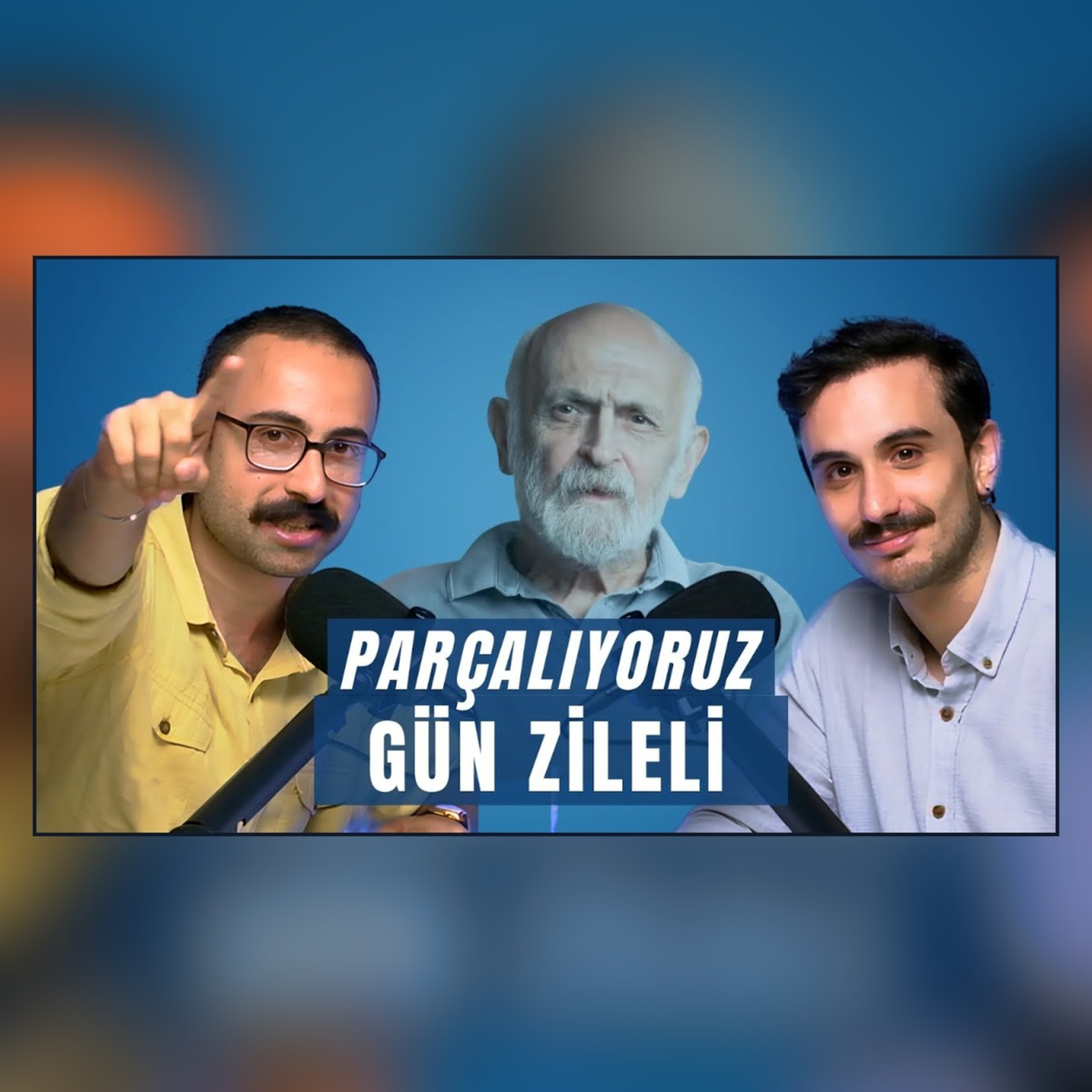 Parçalıyoruz: Gün Zileli
