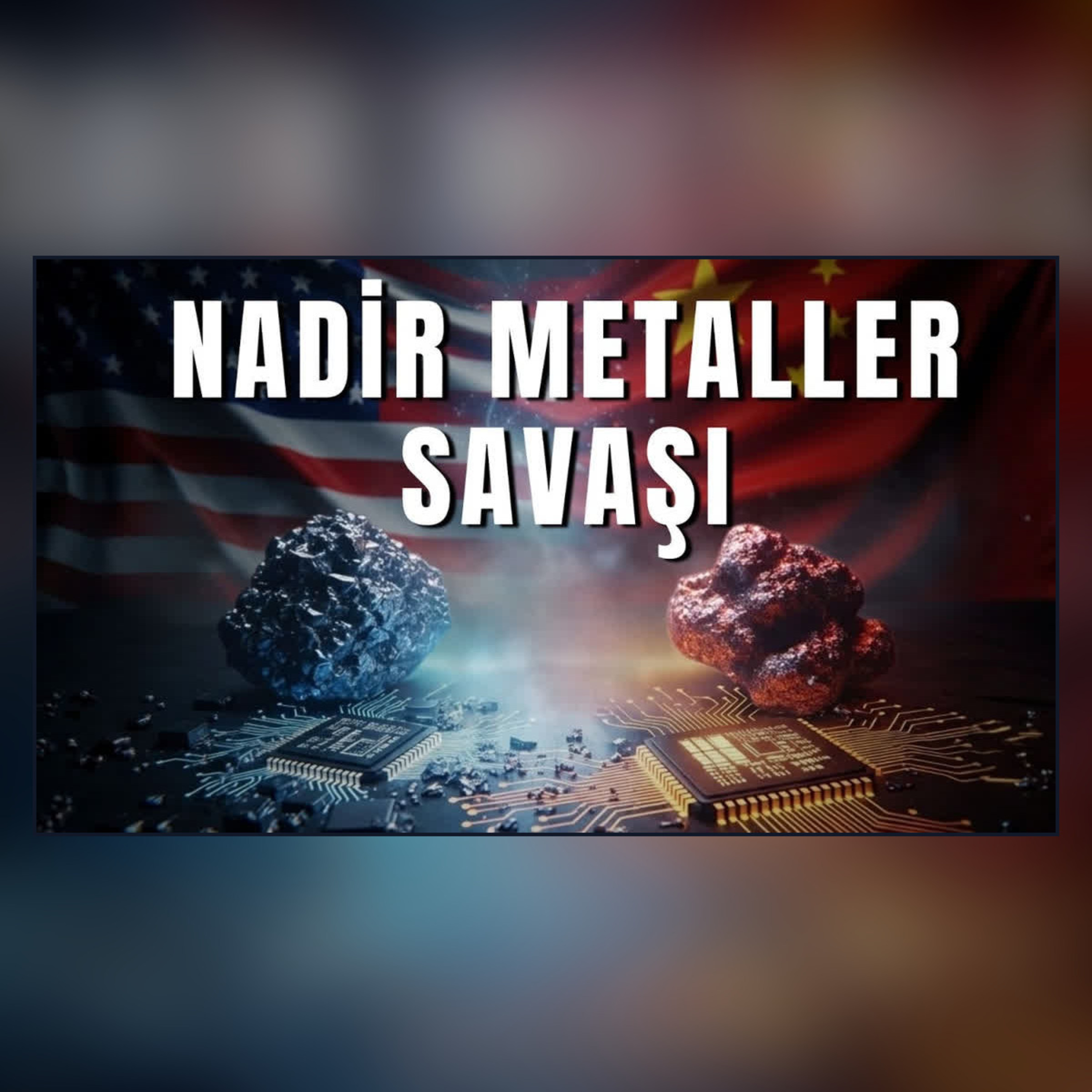 Nadir Metaller: ABD ve Çin'in Yeni Soğuk Savaşı