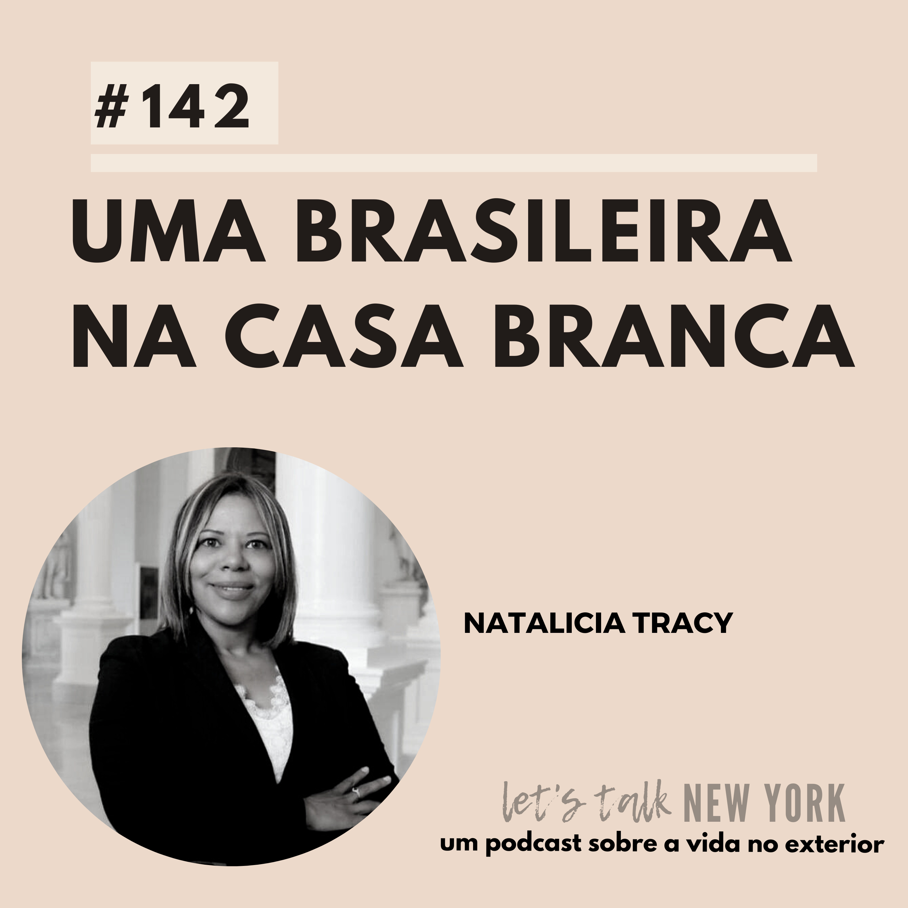 #142 Uma brasileira na Casa Branca