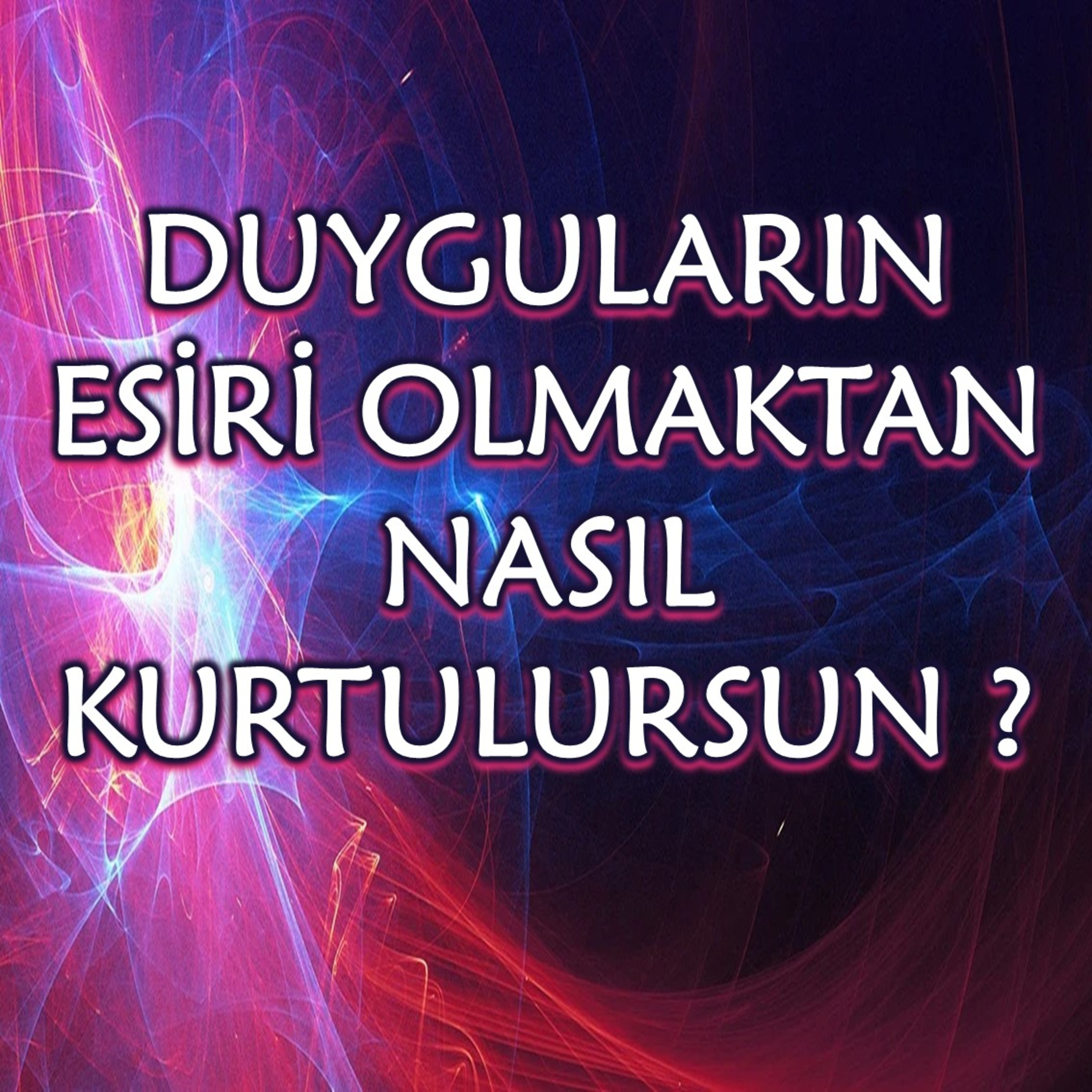 DUYGULARIN ESİRİ OLMAKTAN NASIL KURTULURSUN ? SEDONA YÖNTEMİ İLE SERBEST BIRAKMAK episode artwork