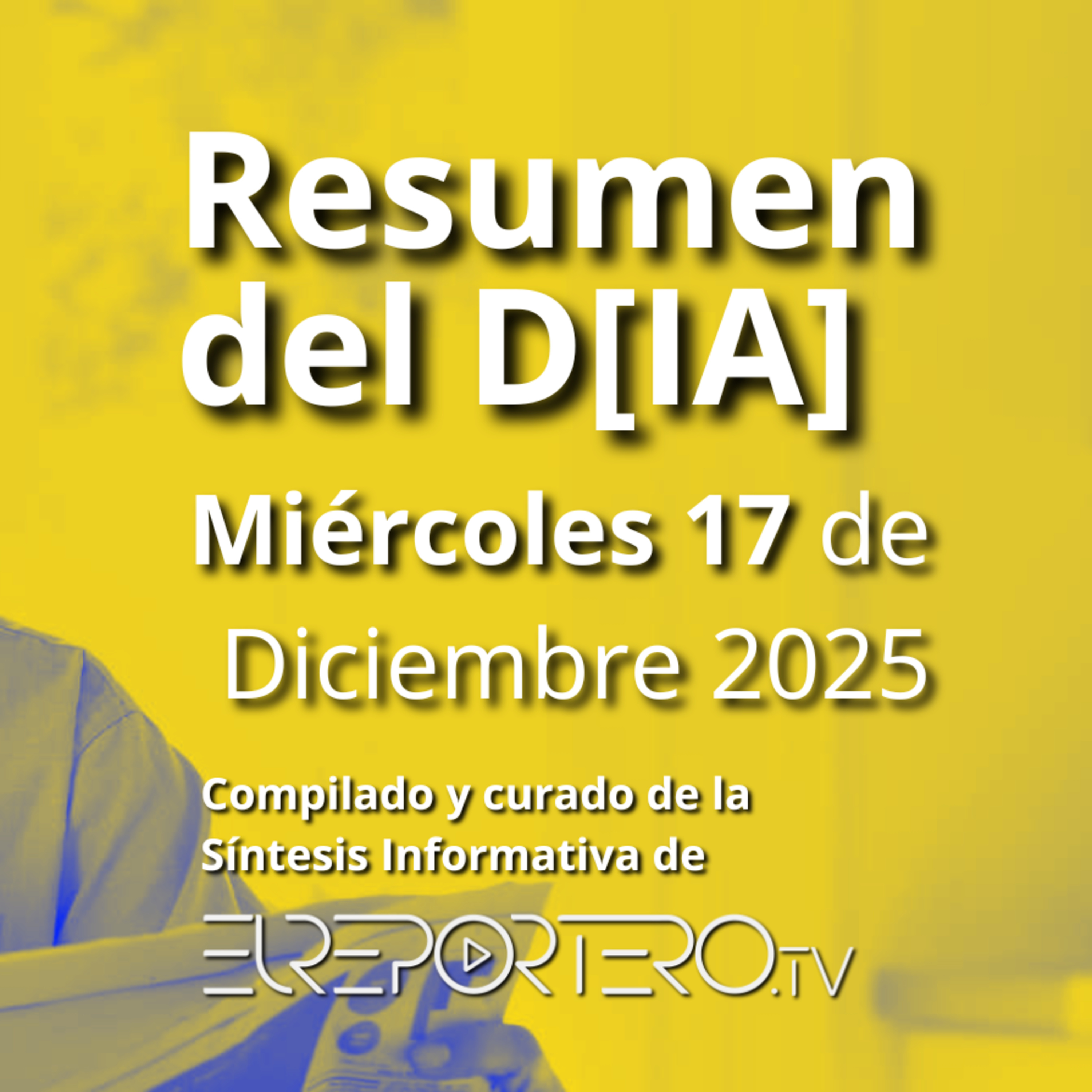 RESUMEN DEL D[IA] Miércoles 17 de Diciembre de 2025 episode artwork