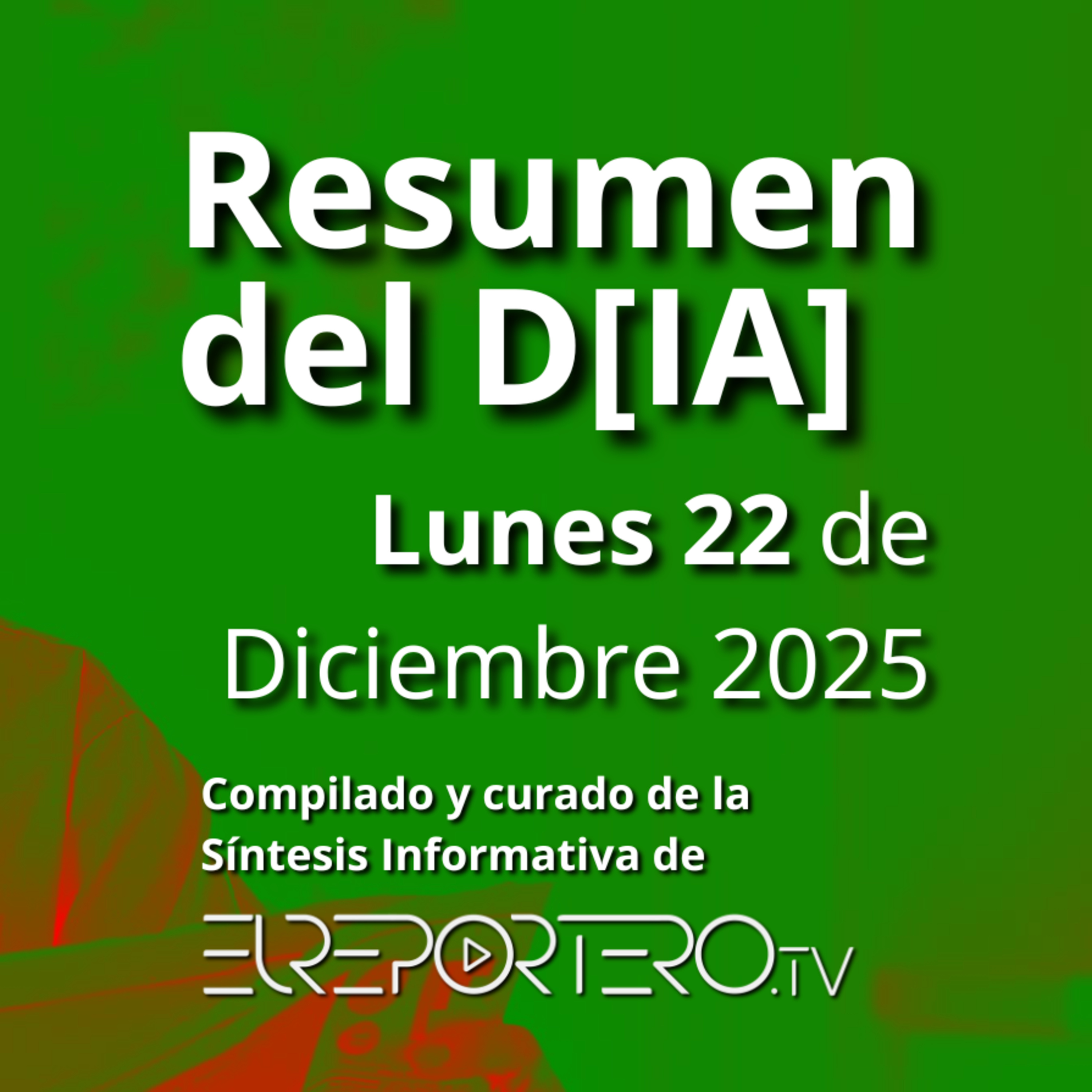 RESUMEN DEL D[IA] Lunes 22 de Diciembre de 2025 | Compilado y curado por @ELREPORTEROtv episode artwork