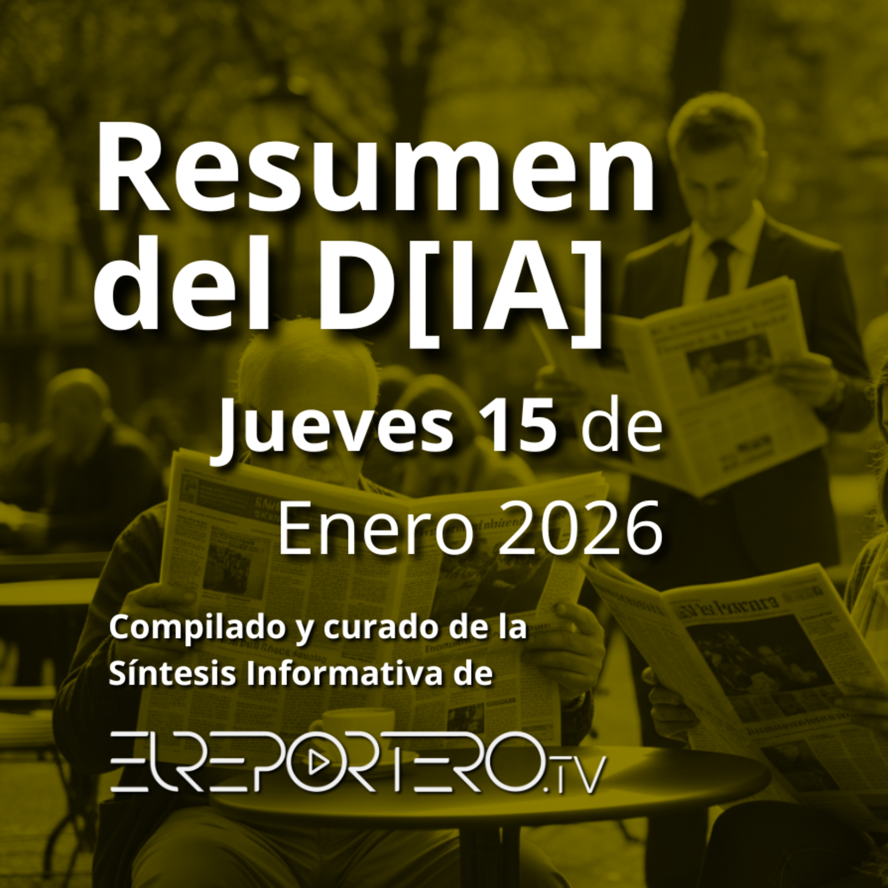 RESUMEN DEL D[IA] Jueves 15 de Enero 2026 | Compilado y curado por @ELREPORTEROtv episode artwork