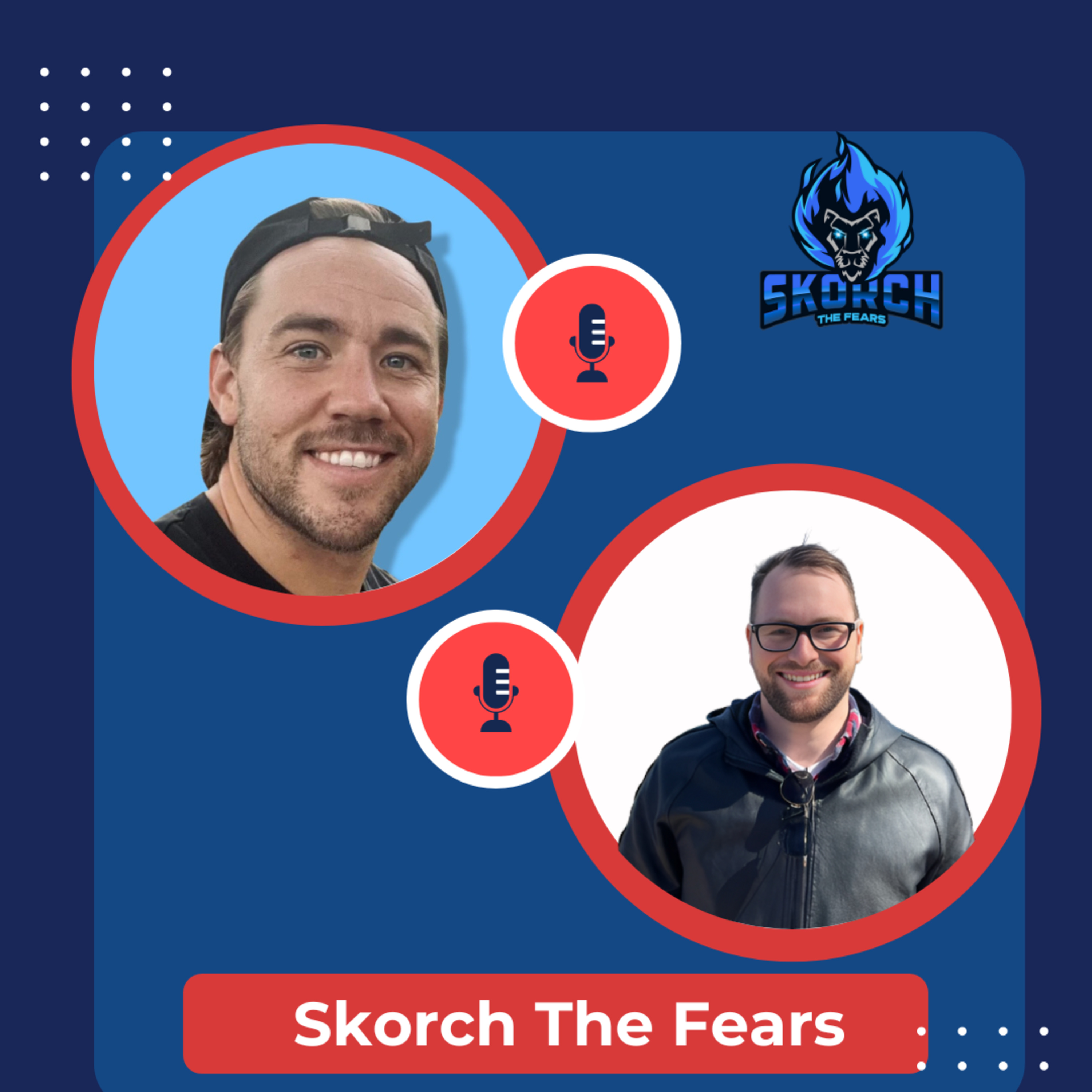 Skorch the Fears Podcast