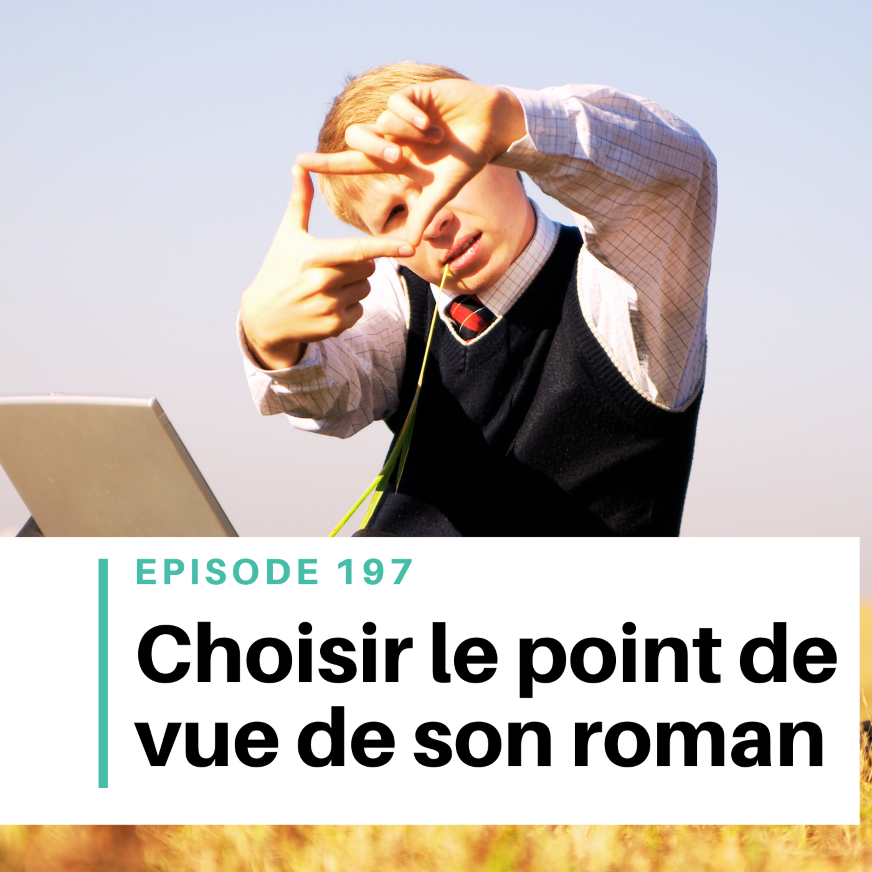Ep #197 - Choisir le bon point de vue pour son roman episode artwork
