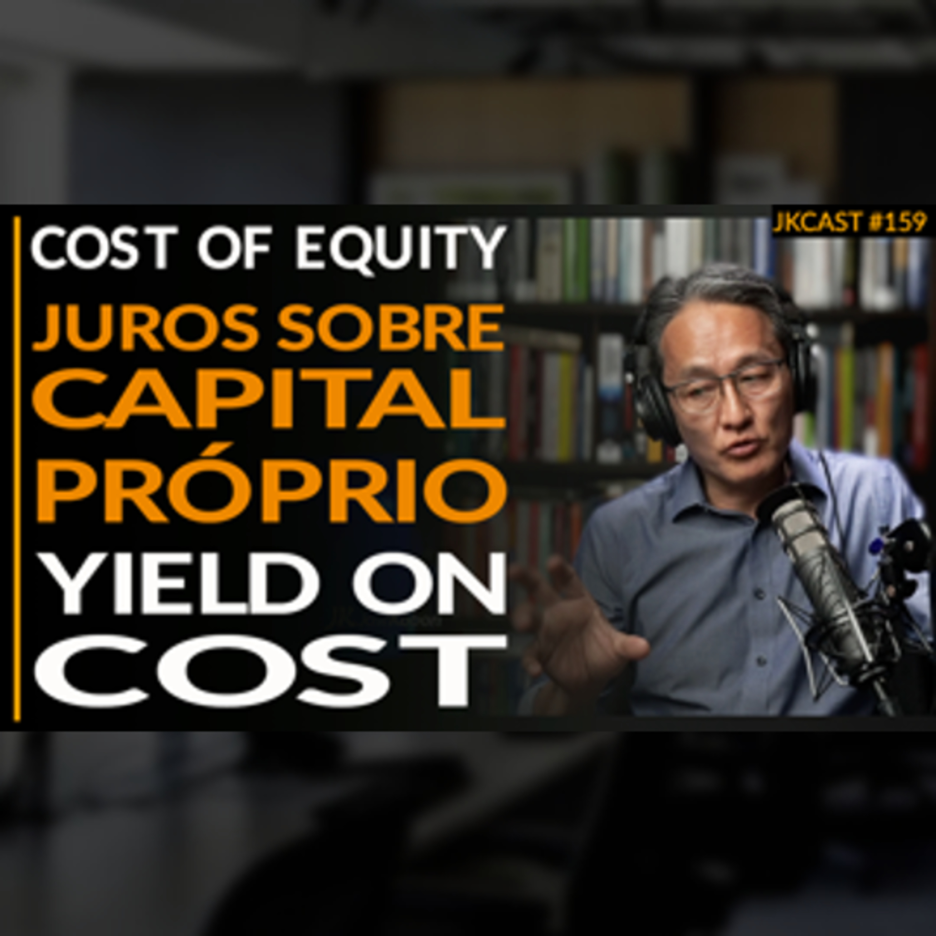 Cost of Equity - Juros Sobre Capital Próprio - Yield on Cost - JK Cast #159