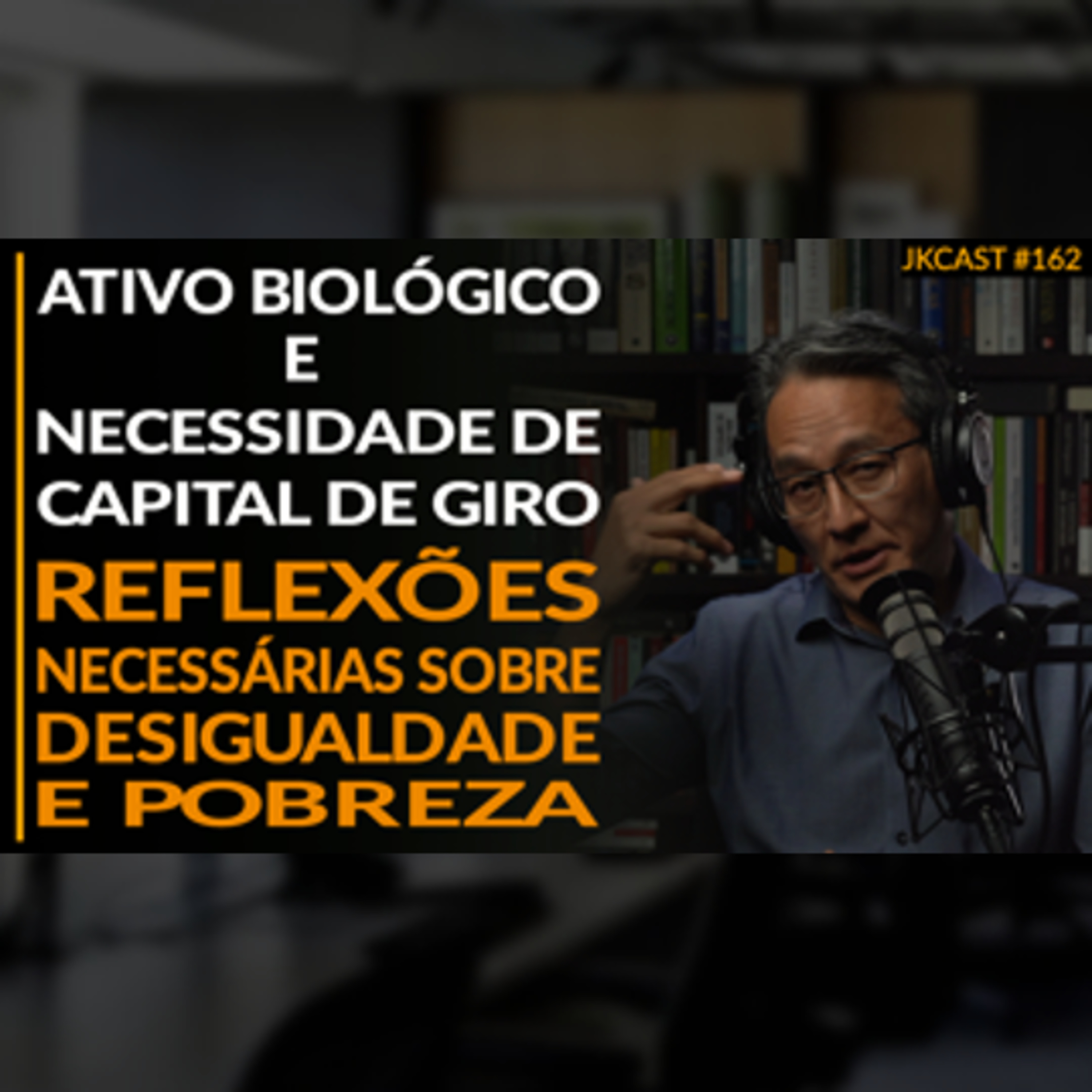 Ativo Biológico e Necessidade de Capital de Giro, Reflexões - Desigualdade e Pobreza - JK Cast #162