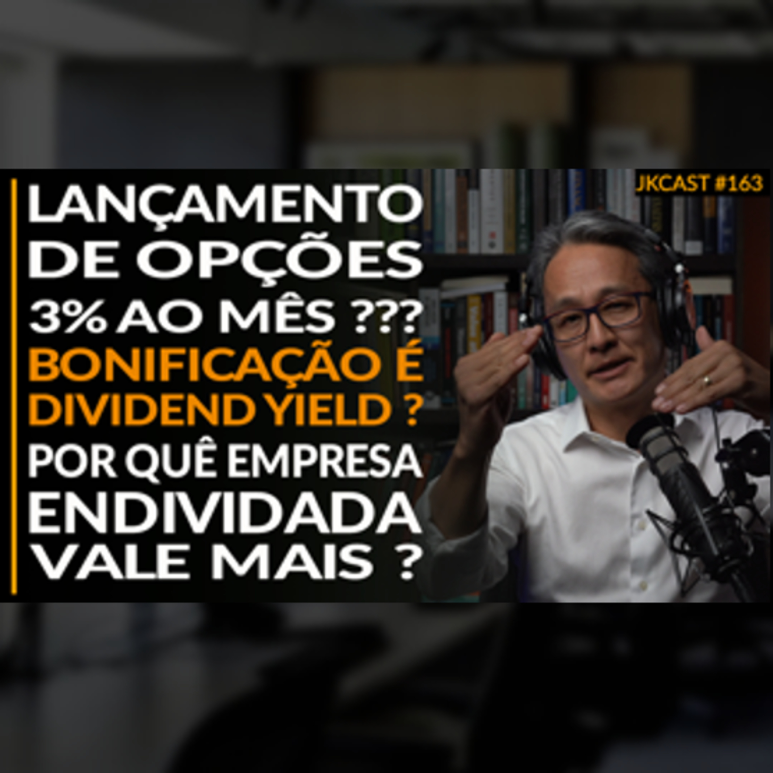 Lançamento de Opções 3% am, Bonificação é DY? PQ Empresa Endividada Vale Mais? #JK Cast 163
