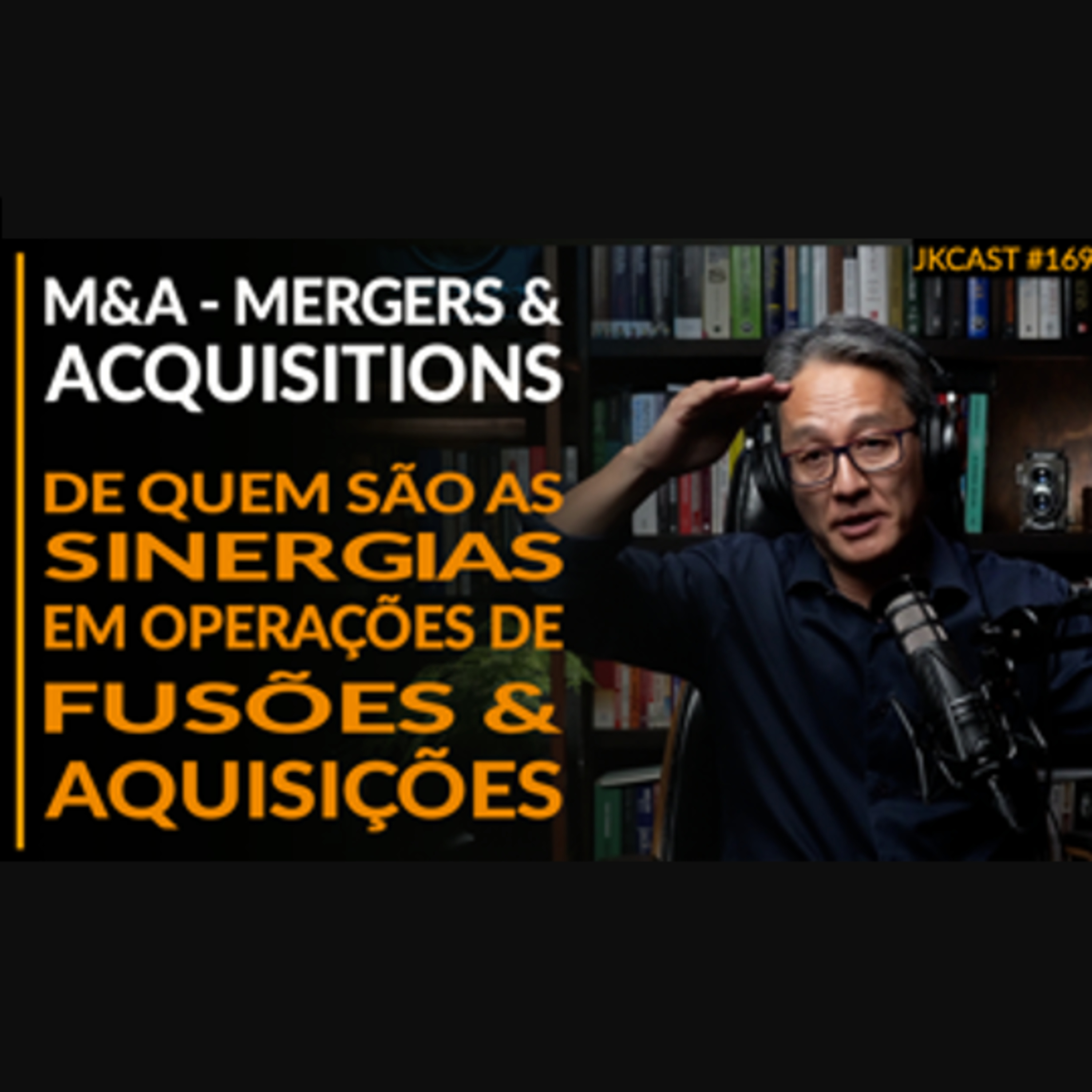 O Vendedor Considera no seu Valuation as Sinergias Geradas em uma Operação de M&A? - JK Cast #169