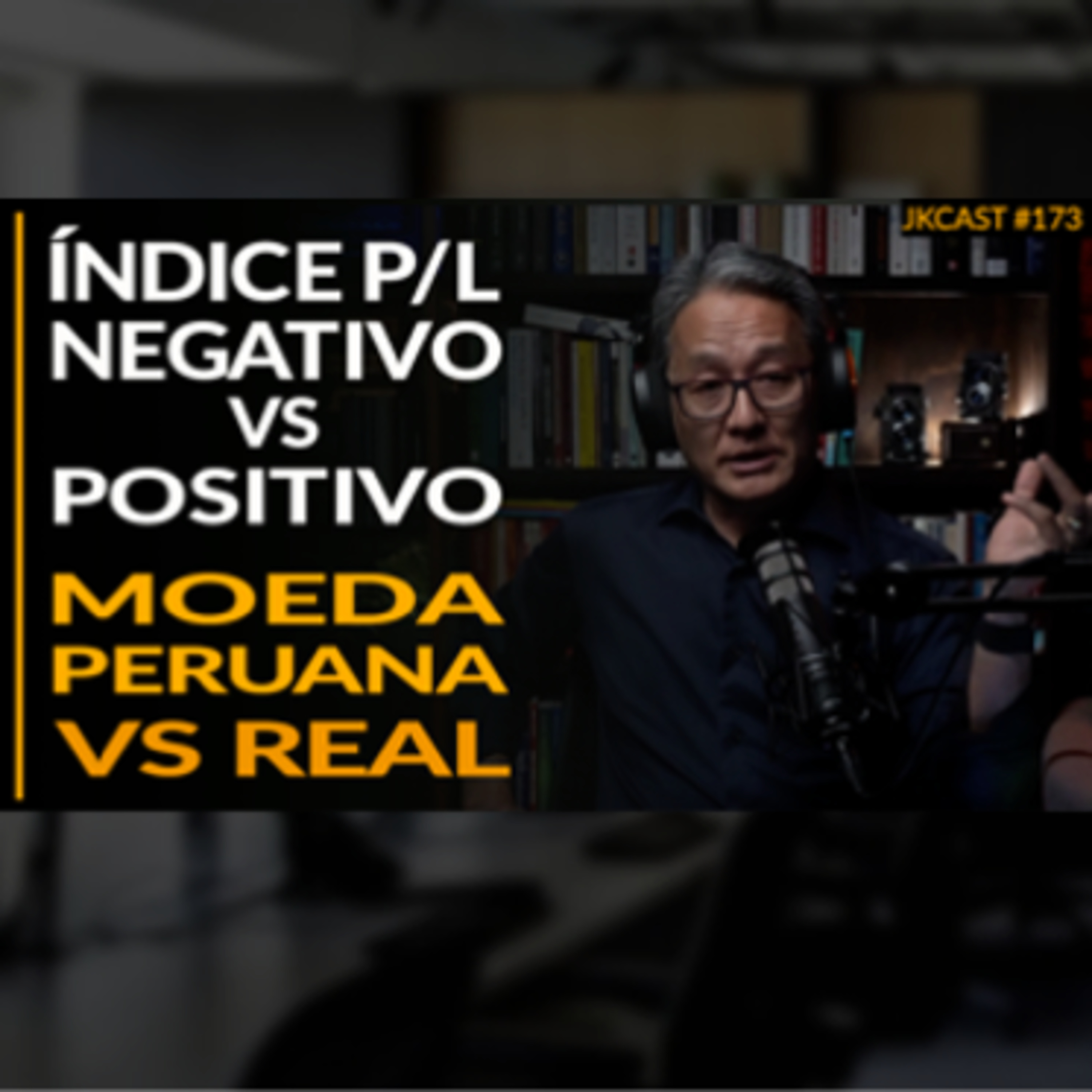 Moeda Peruana vs Real Brasileiro, Índice P/L Negativo vs Positivo - JK Cast #173