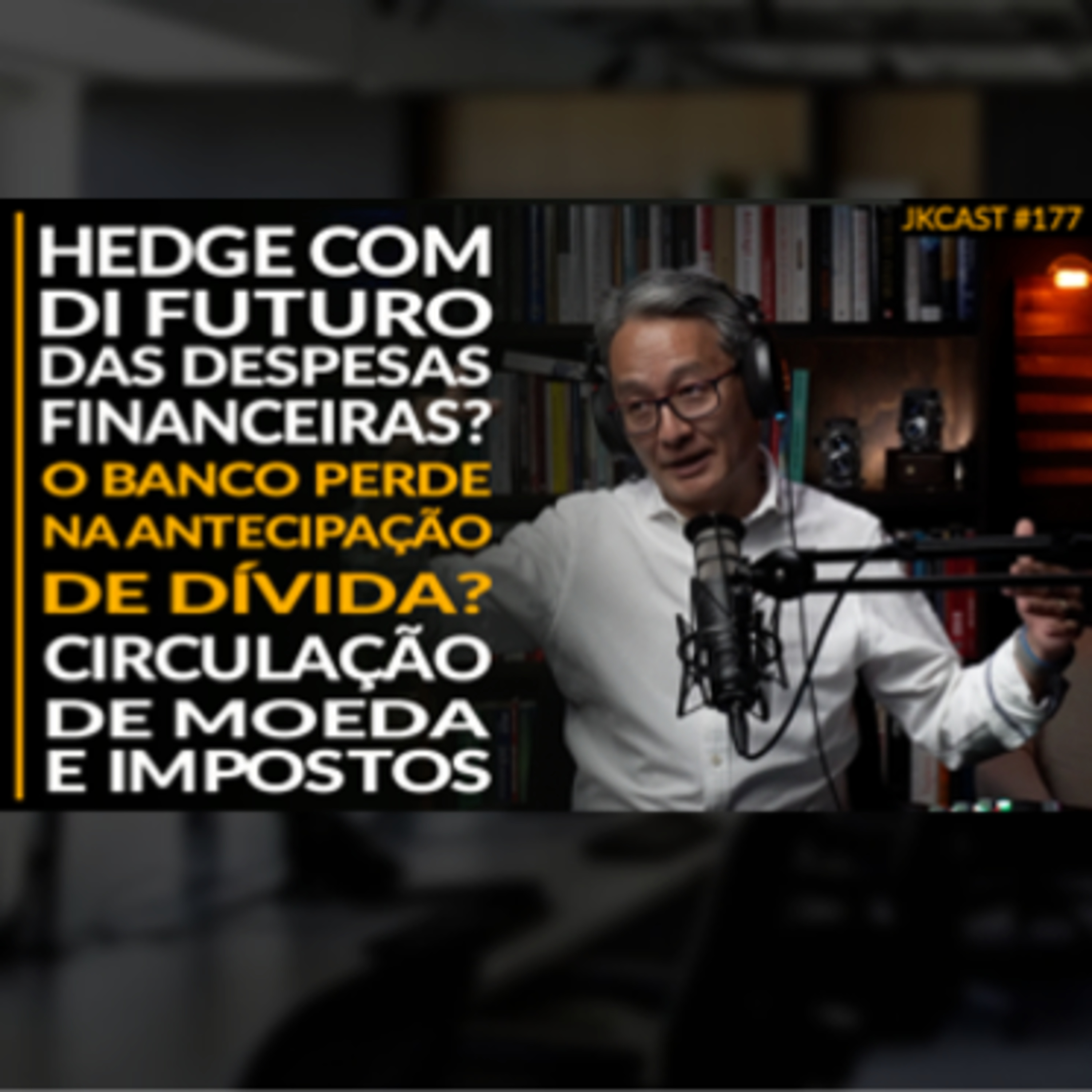 JK Cast #177 - O Banco Perde se Eu Quitar Minha Dívida Antecipada? Imposto e Circulação de Moeda, Hedge das Despesas Financeiras
