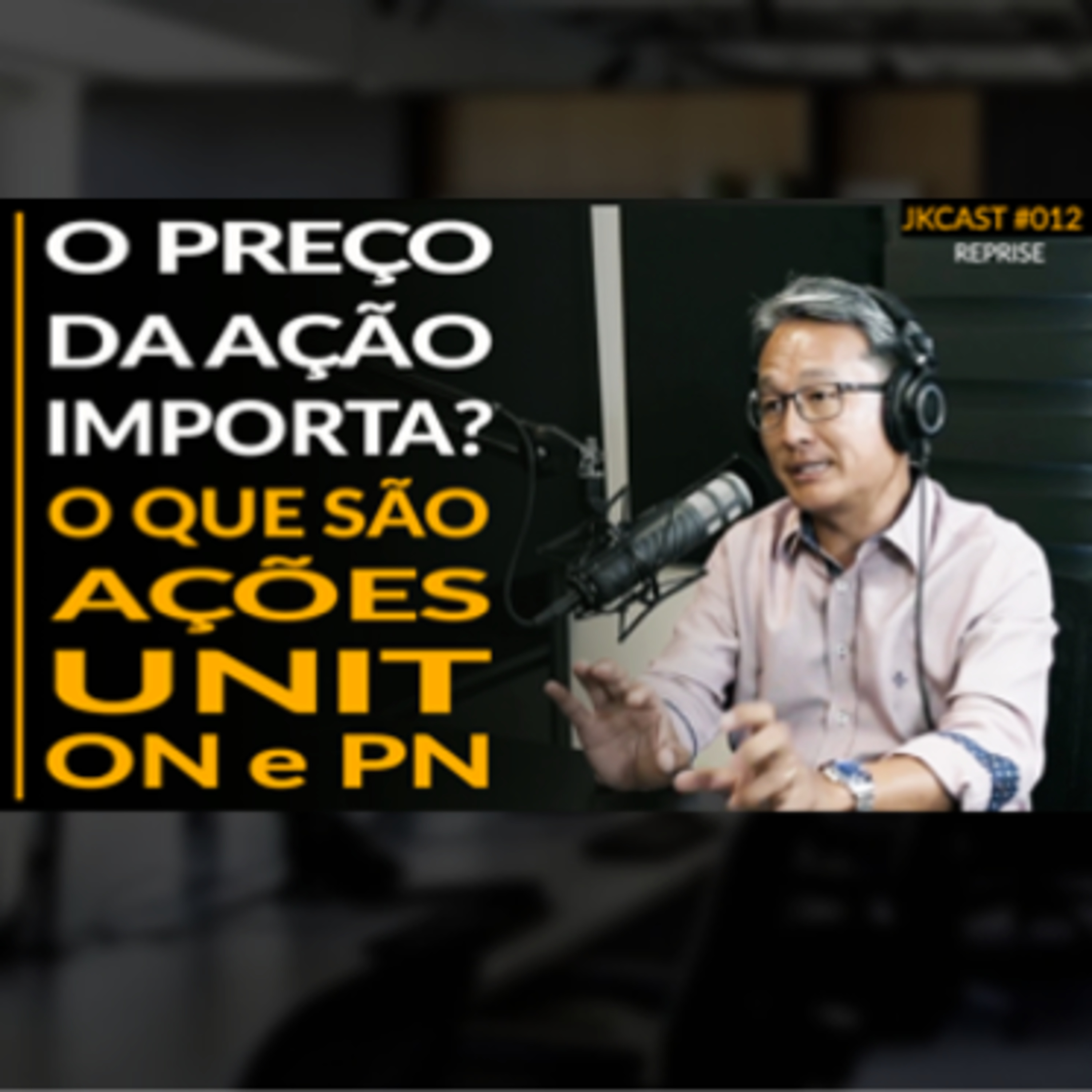 JK Cast #012 - Reprise - O Preço da Ação Importa? O que são ações ON, PN e Unit ?