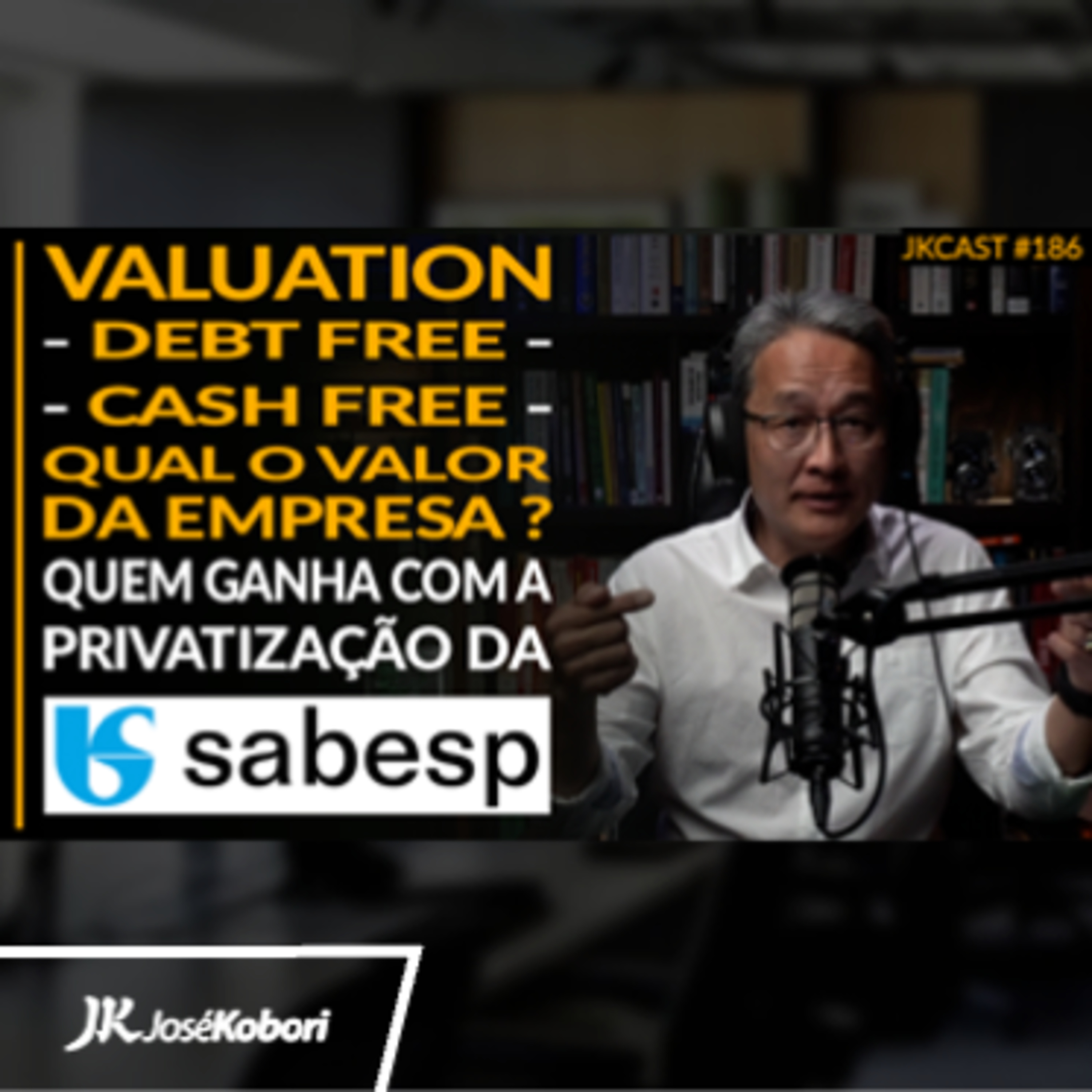 JK Cast #186 - Privatização da SABESP é Boa pra Quem? Valuation - Qual o Verdadeiro Valor da Empresa
