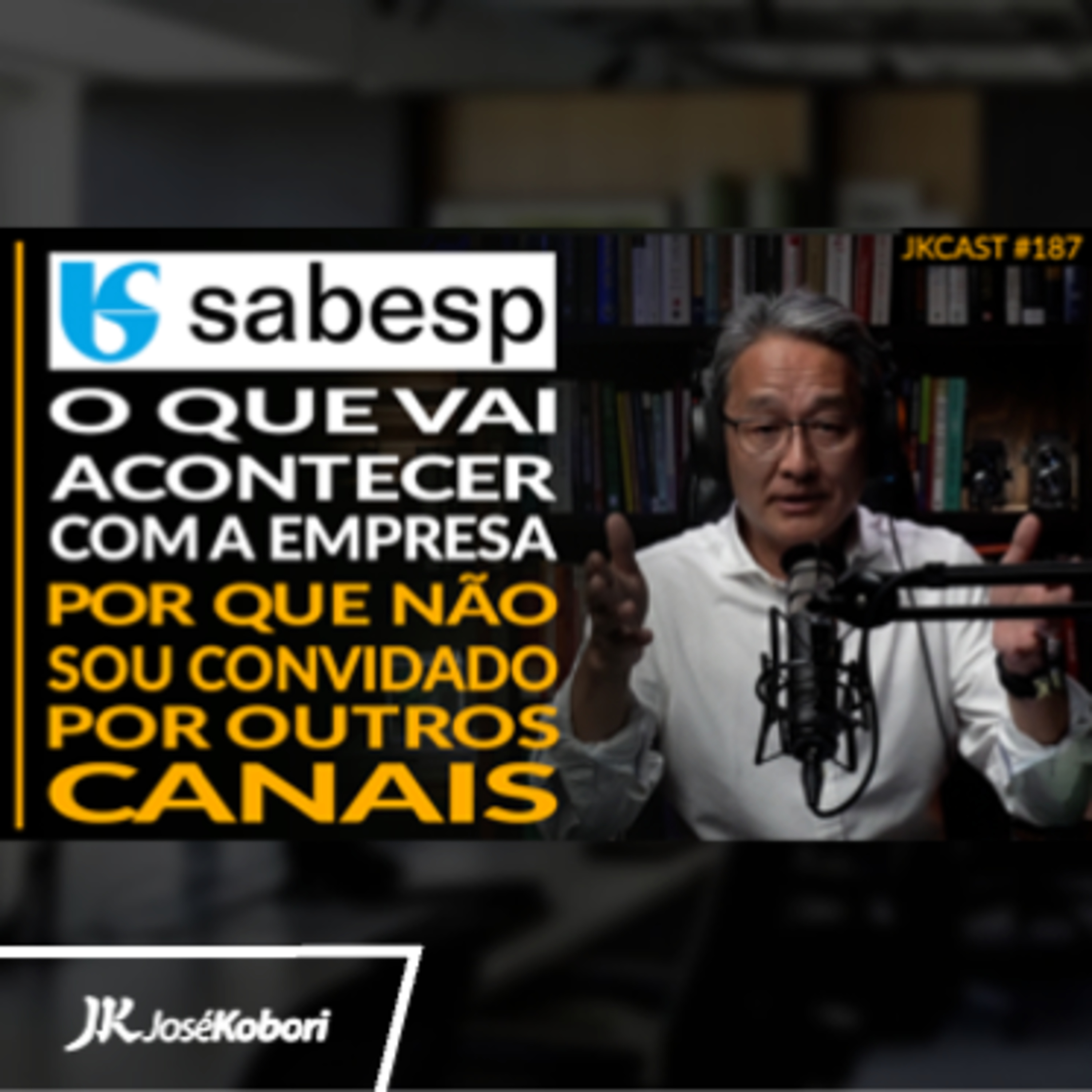 JK Cast #187 - O que Acontecerá com a Sabesp? Por que não sou Convidado por outros Canais de Economia e Finanças?