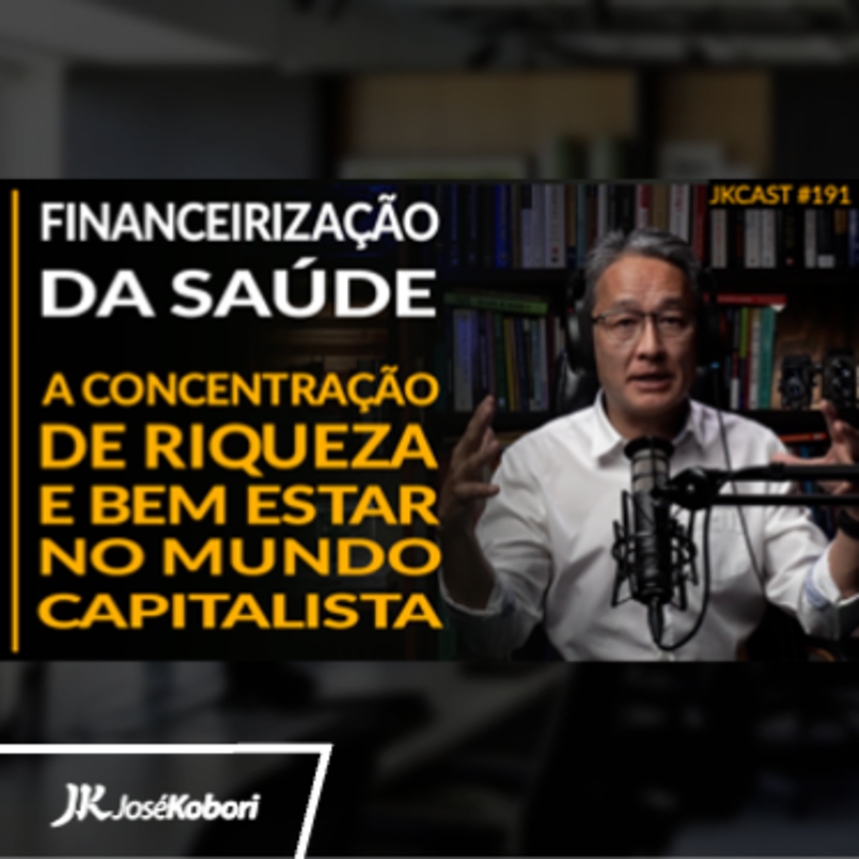 JK Cast #191 - A Financeirização da Saúde - Concentração de Riqueza e Bem Estar no Capitalismo