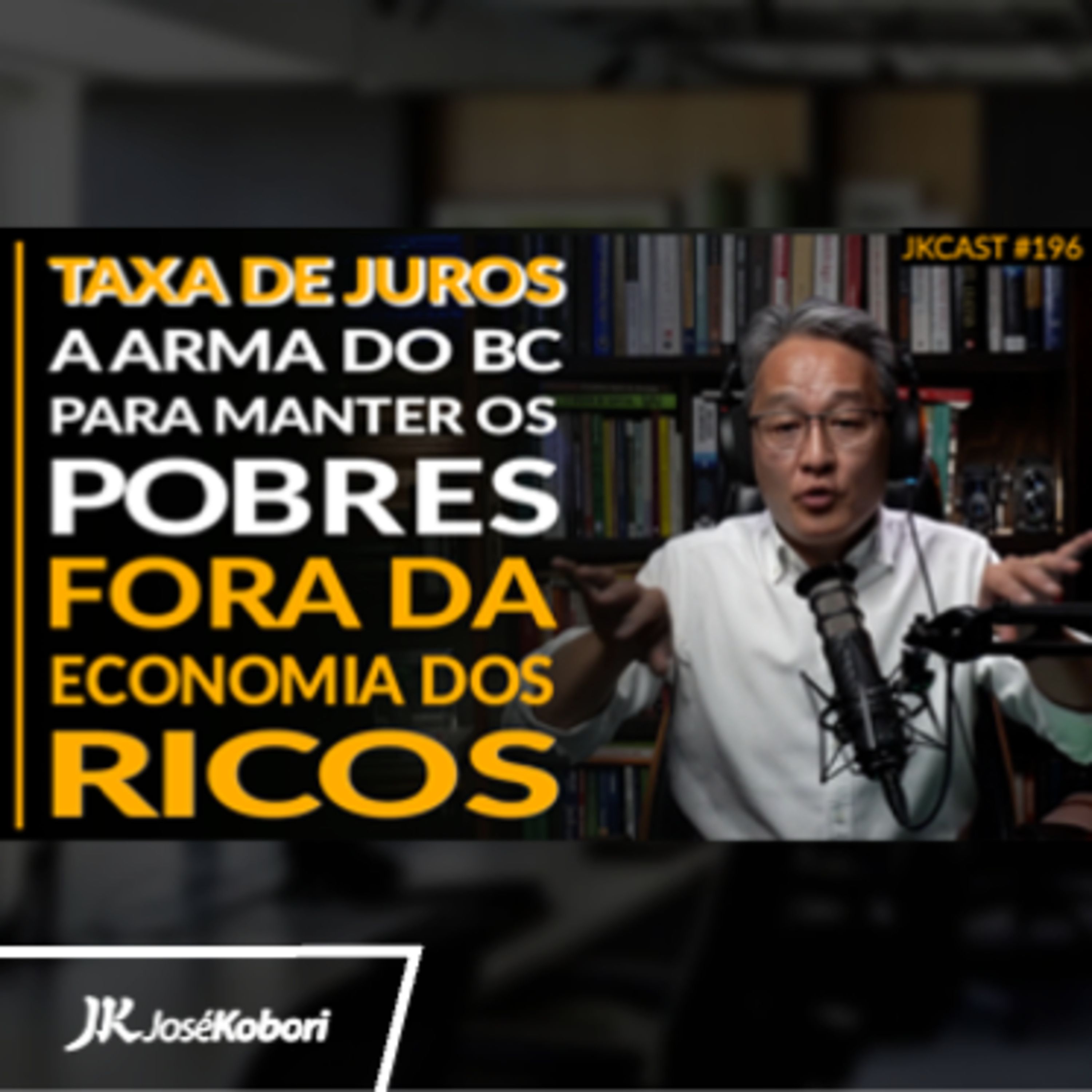 JK Cast #196 - Os Pobres Atrapalham o "Bom" Funcionamento da Economia dos Ricos