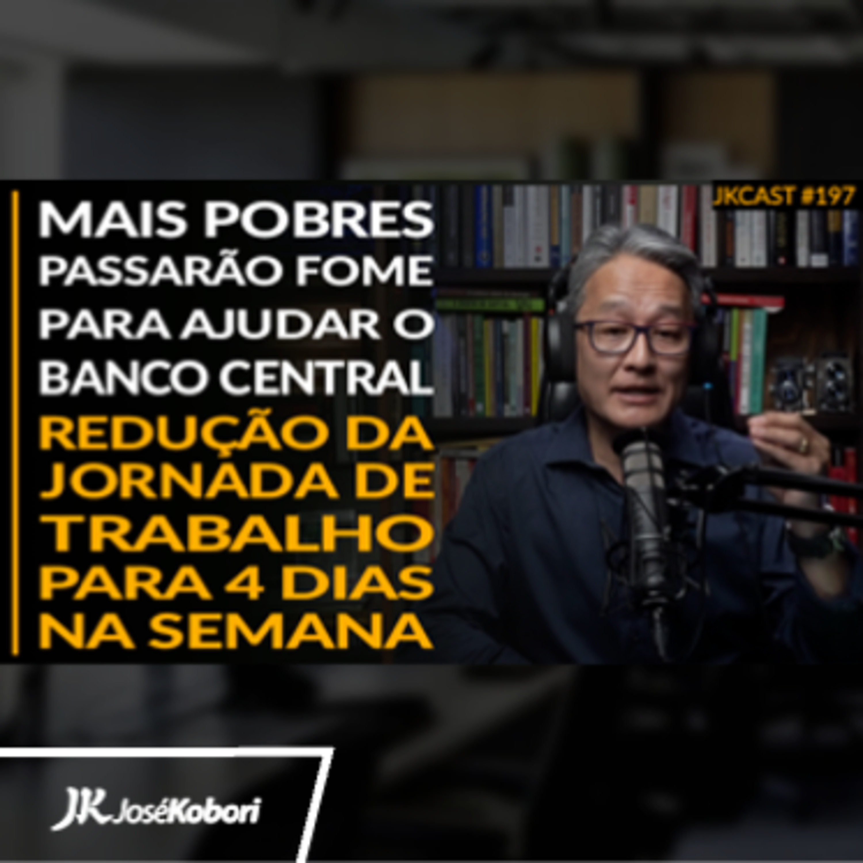 JK Cast #197 - Mais Pobres Precisam Passar FOME para Ajudar o Banco Central, Redução da Jornada de Trabalho para 4 Dias na Semana