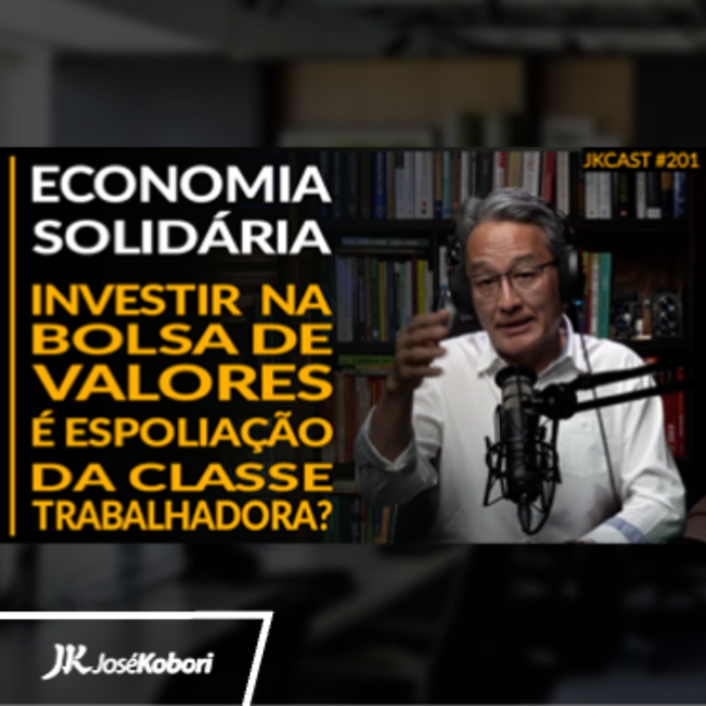 JK Cast #201 - Economia Solidária, Investir na Bolsa de Valores é espoliação da Classe Trabalhadora?