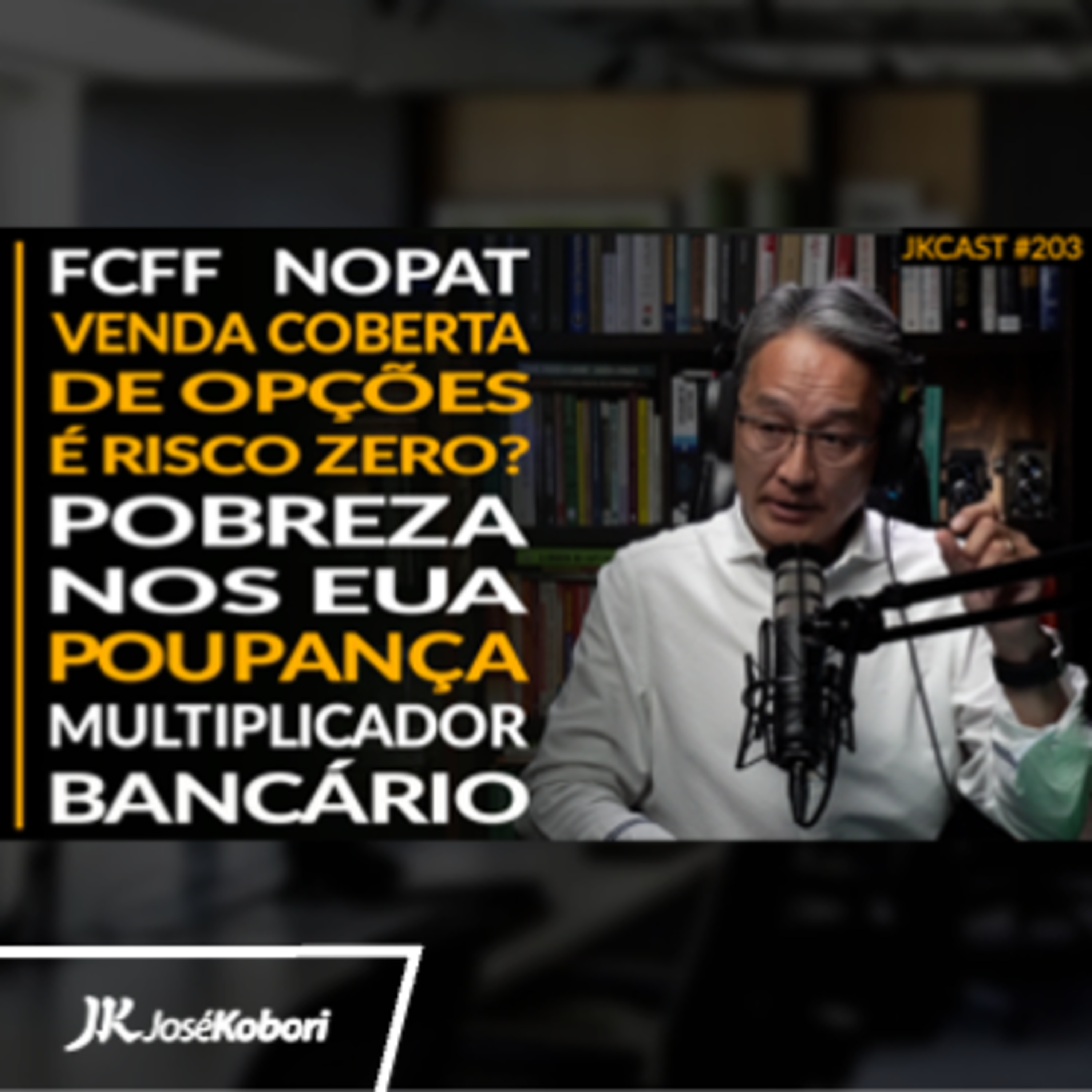 JK Cast #203 - Venda Coberta de Opções tem Risco Zero? FCFF/NOPAT, Pobreza nos EUA, Poupança, Multiplicador Bancário